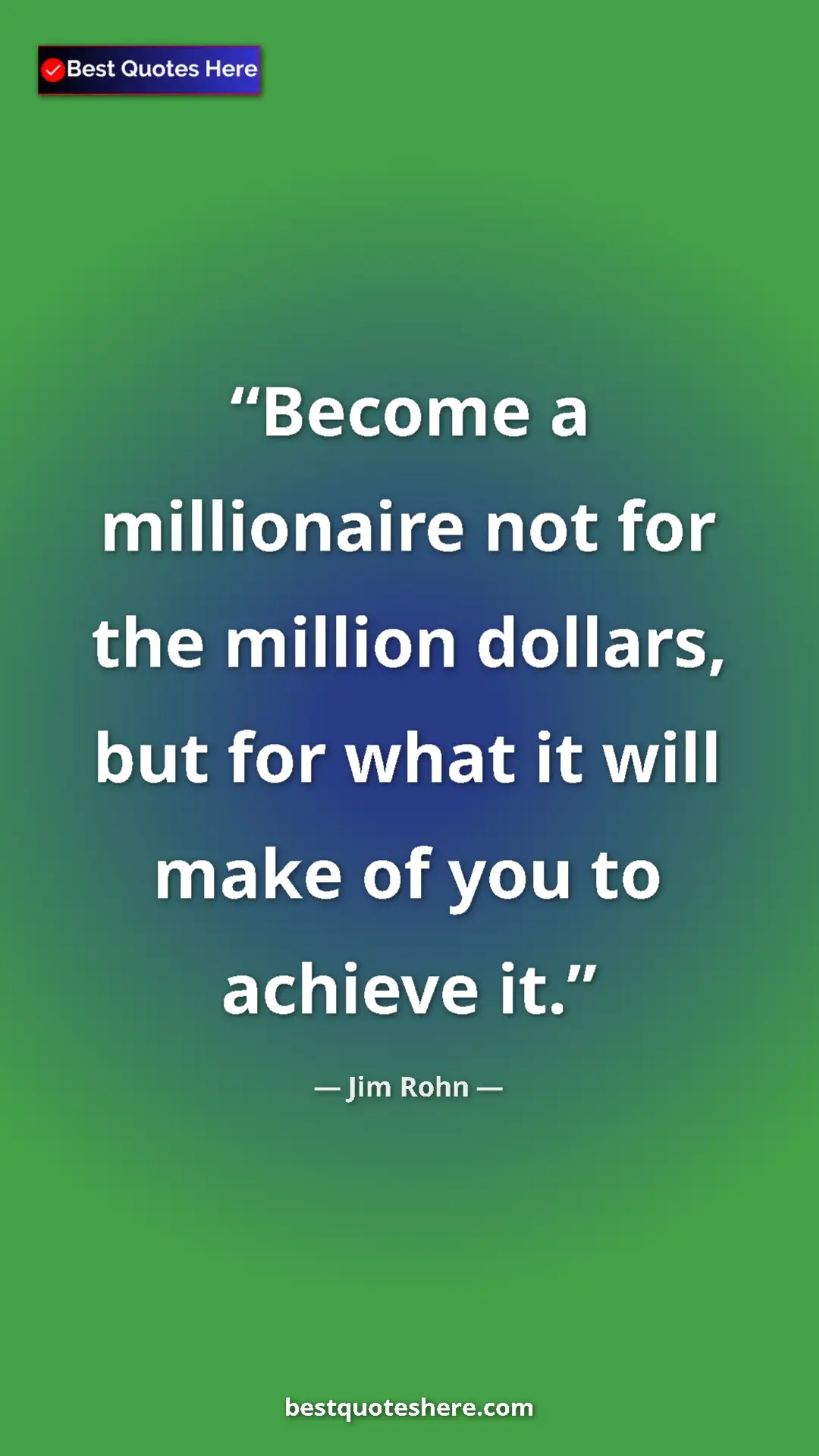Pinterest quote poster by Jim Rohn: "Become a millionaire not for the million dollars, but for..."