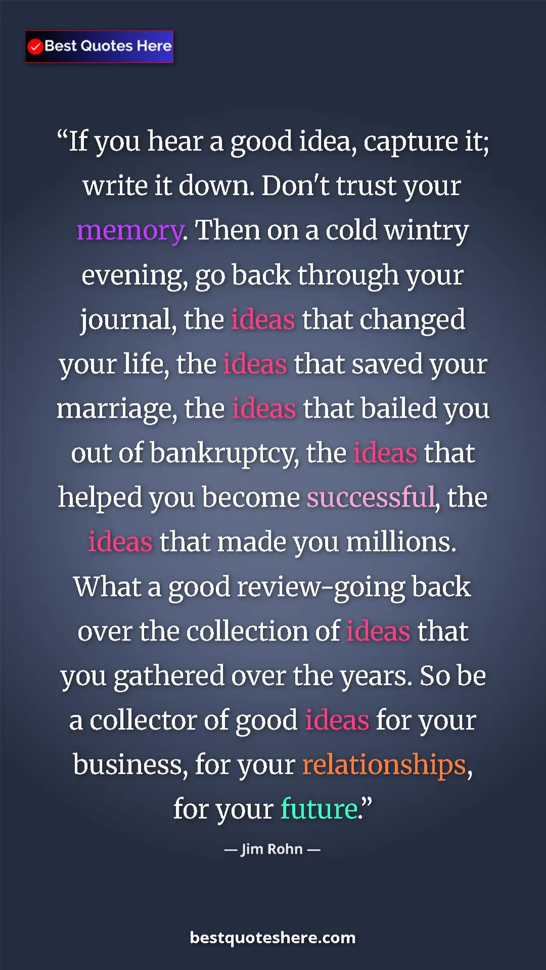 Pinterest quote poster by Jim Rohn: "If you hear a good idea, capture it; write it down. Don't..."