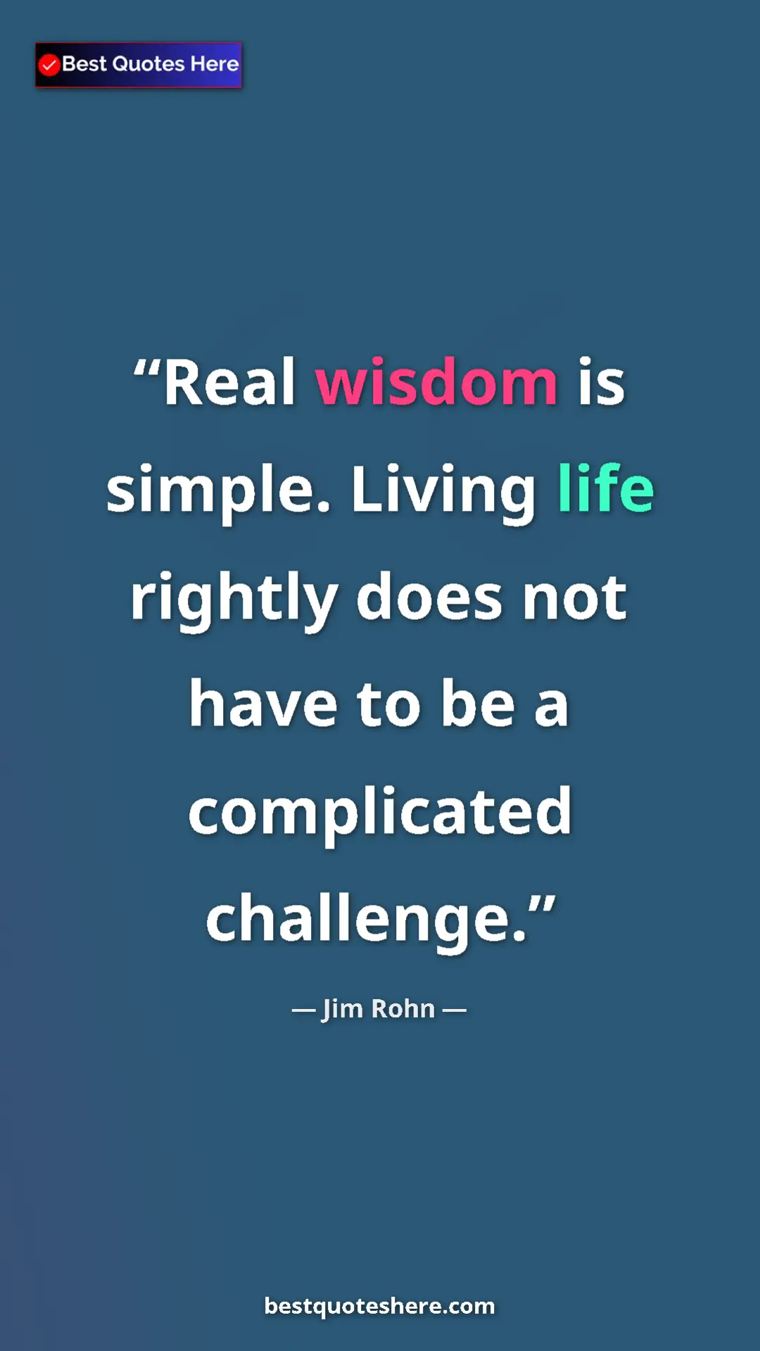 Pinterest quote poster by Jim Rohn: "Real wisdom is simple. Living life rightly does not have to..."