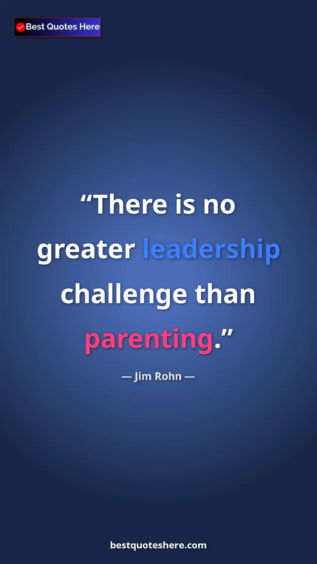 Pinterest quote poster by Jim Rohn: "There is no greater leadership challenge than parenting."