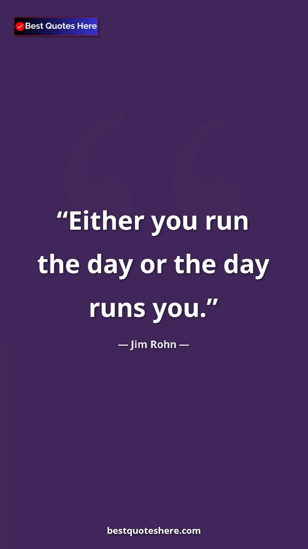 Pinterest quote poster by Jim Rohn: "Either you run the day or the day runs you."