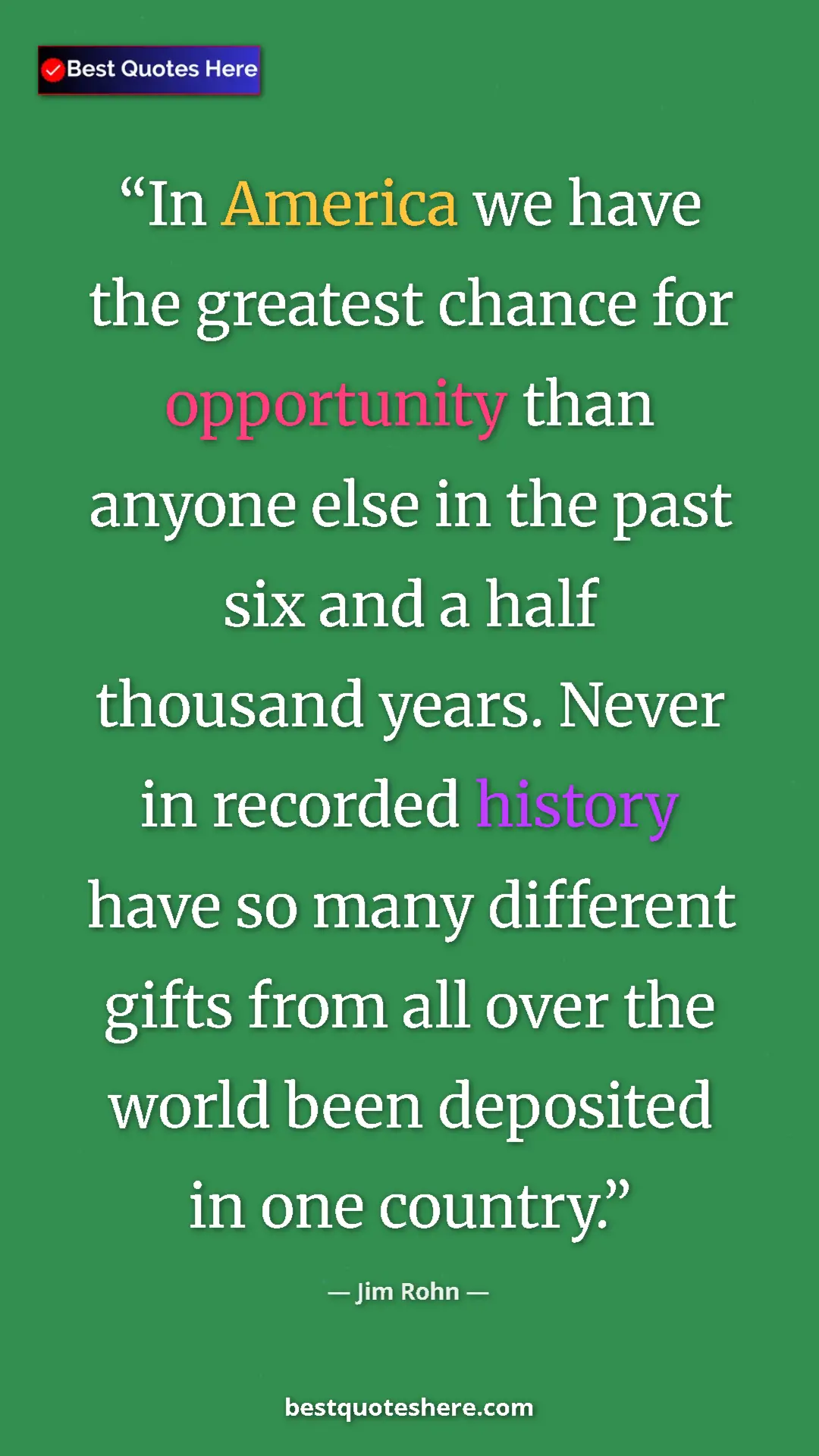 Pinterest quote poster by Jim Rohn: "In America we have the greatest chance for opportunity than..."