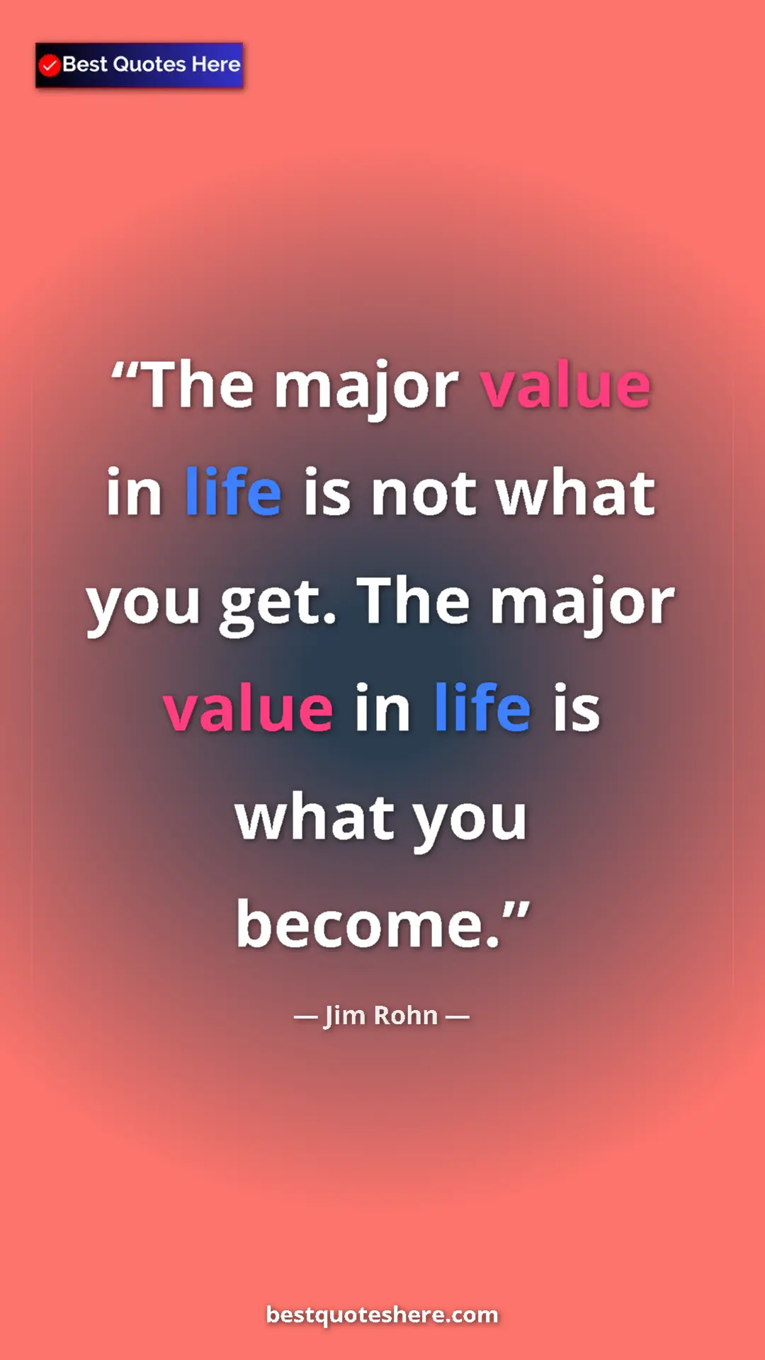 Pinterest quote poster by Jim Rohn: "The major value in life is not what you get. The major..."