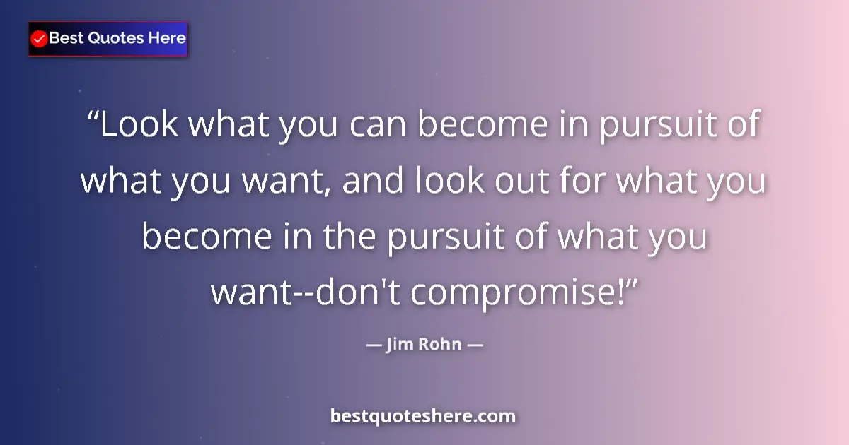 Image for the quote by Jim Rohn: Look what you can become in pursuit of what you want, and look out for what you become in the pursui...