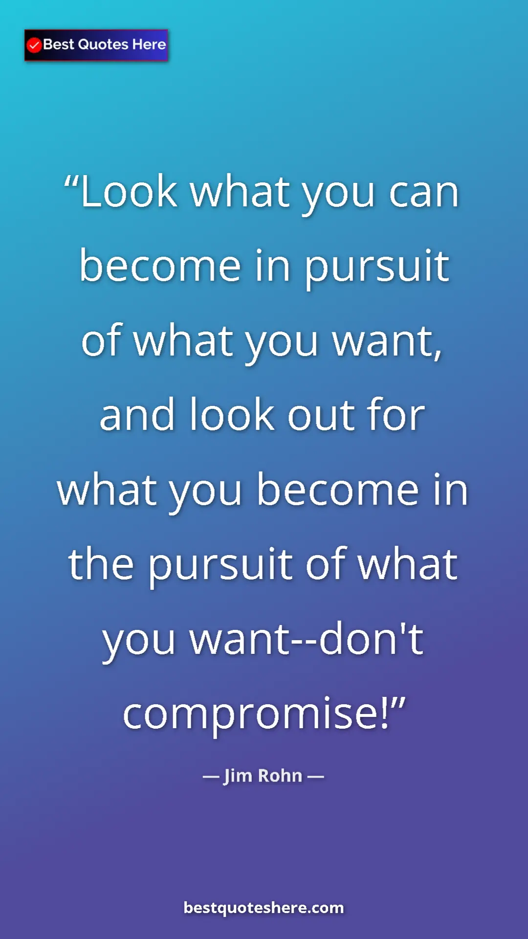 Pinterest quote poster by Jim Rohn: "Look what you can become in pursuit of what you want, and..."