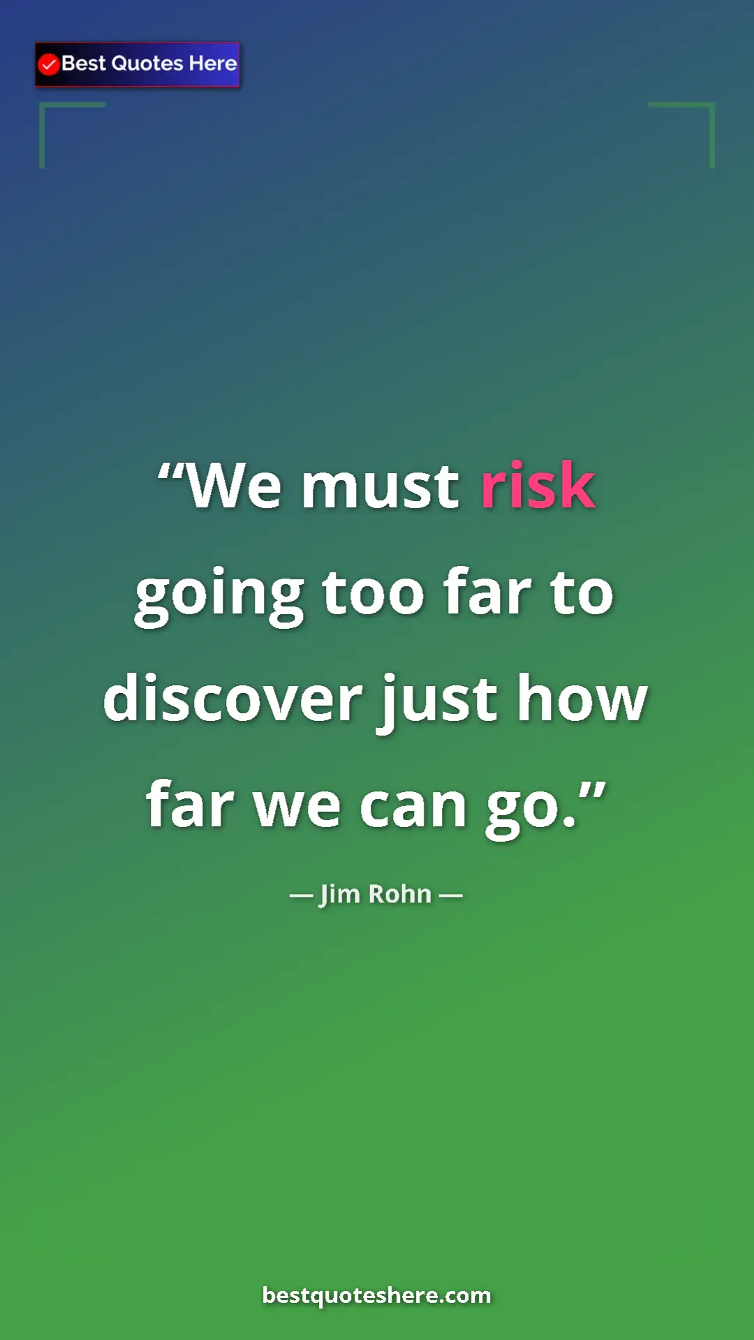 Pinterest quote poster by Jim Rohn: "We must risk going too far to discover just how far we can..."