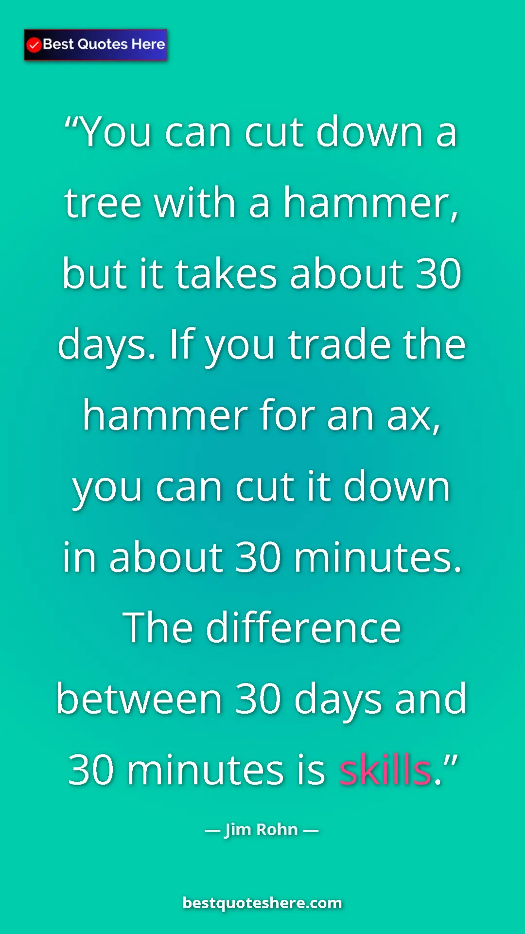 Pinterest quote poster by Jim Rohn: "You can cut down a tree with a hammer, but it takes about..."