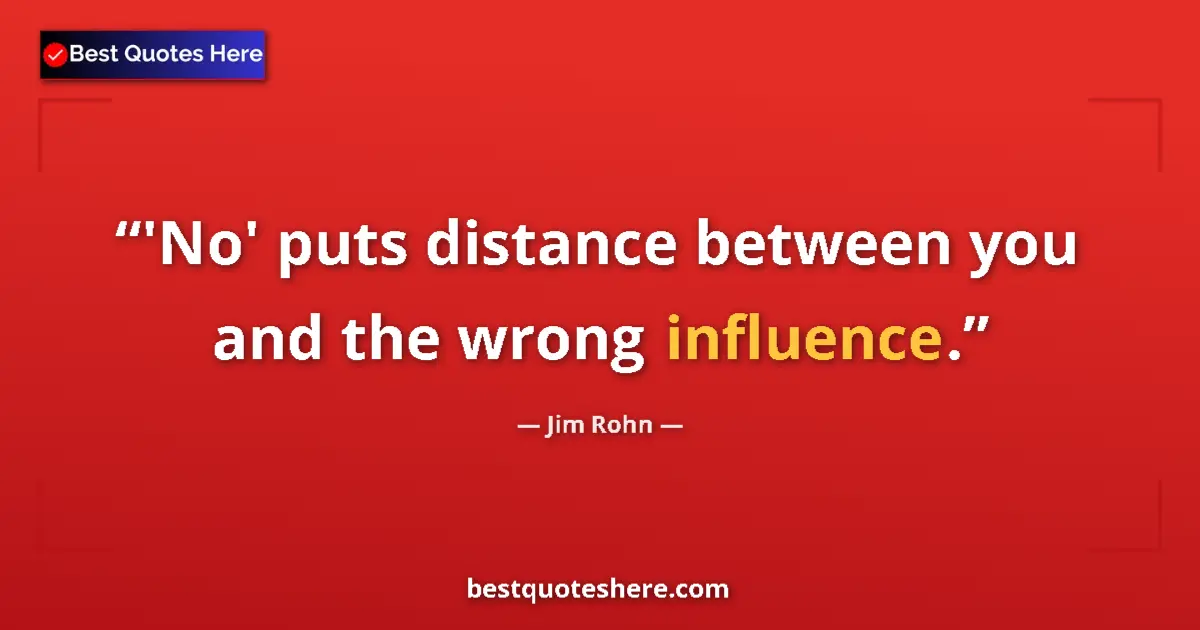 Quote by Jim Rohn: 'No' puts distance between you and the wrong influ