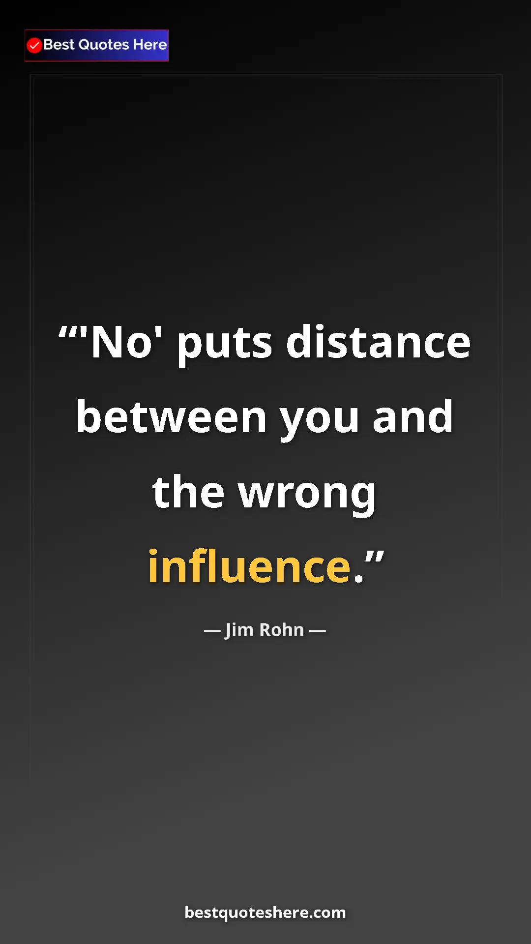Jim Rohn Quote Card: "'No' puts distance between you and the wrong influence." Pinterest quote poster by Jim Rohn: "'No' puts distance between you and the wrong influence."