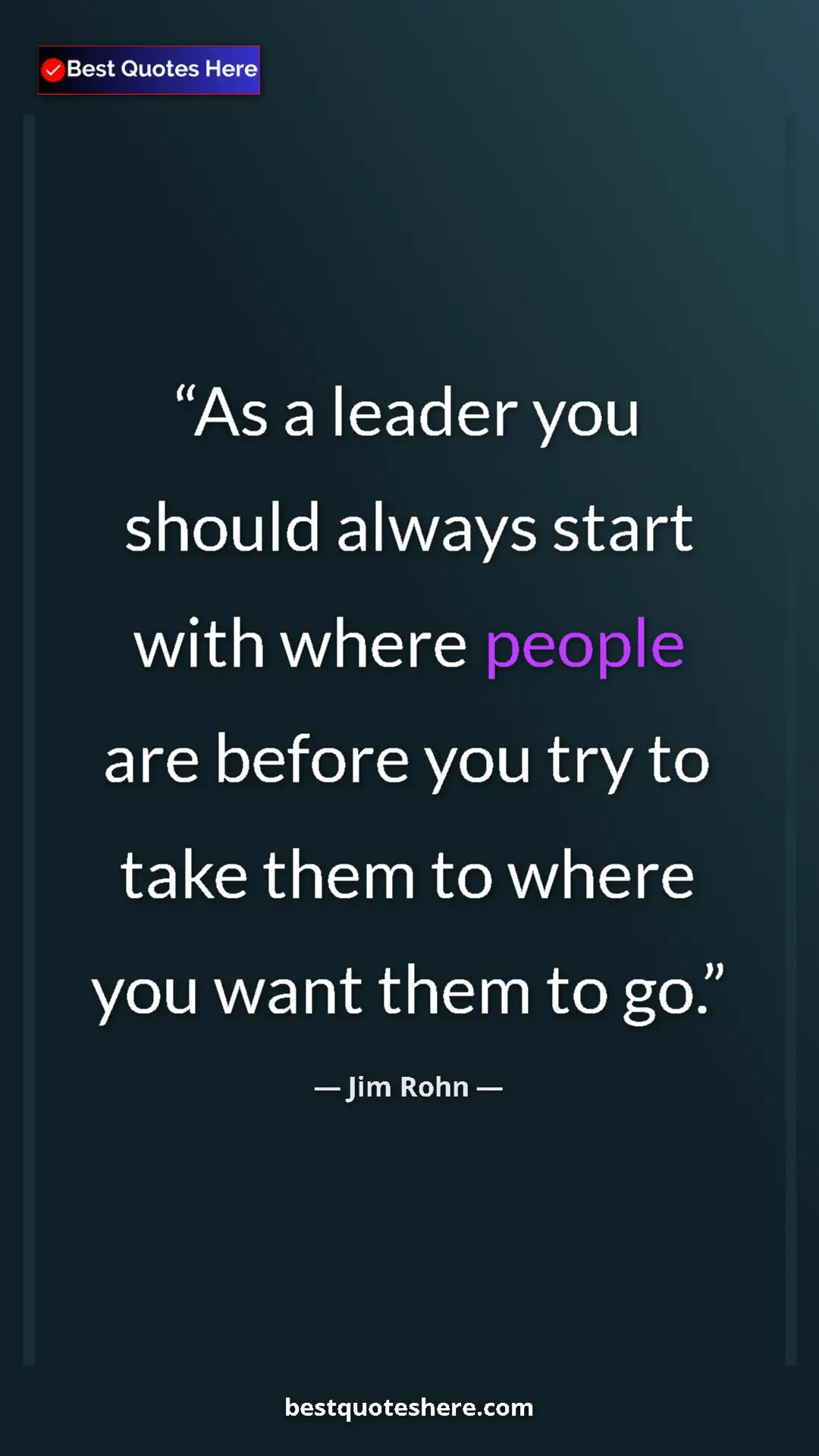 Pinterest quote poster by Jim Rohn: "As a leader you should always start with where people are..."