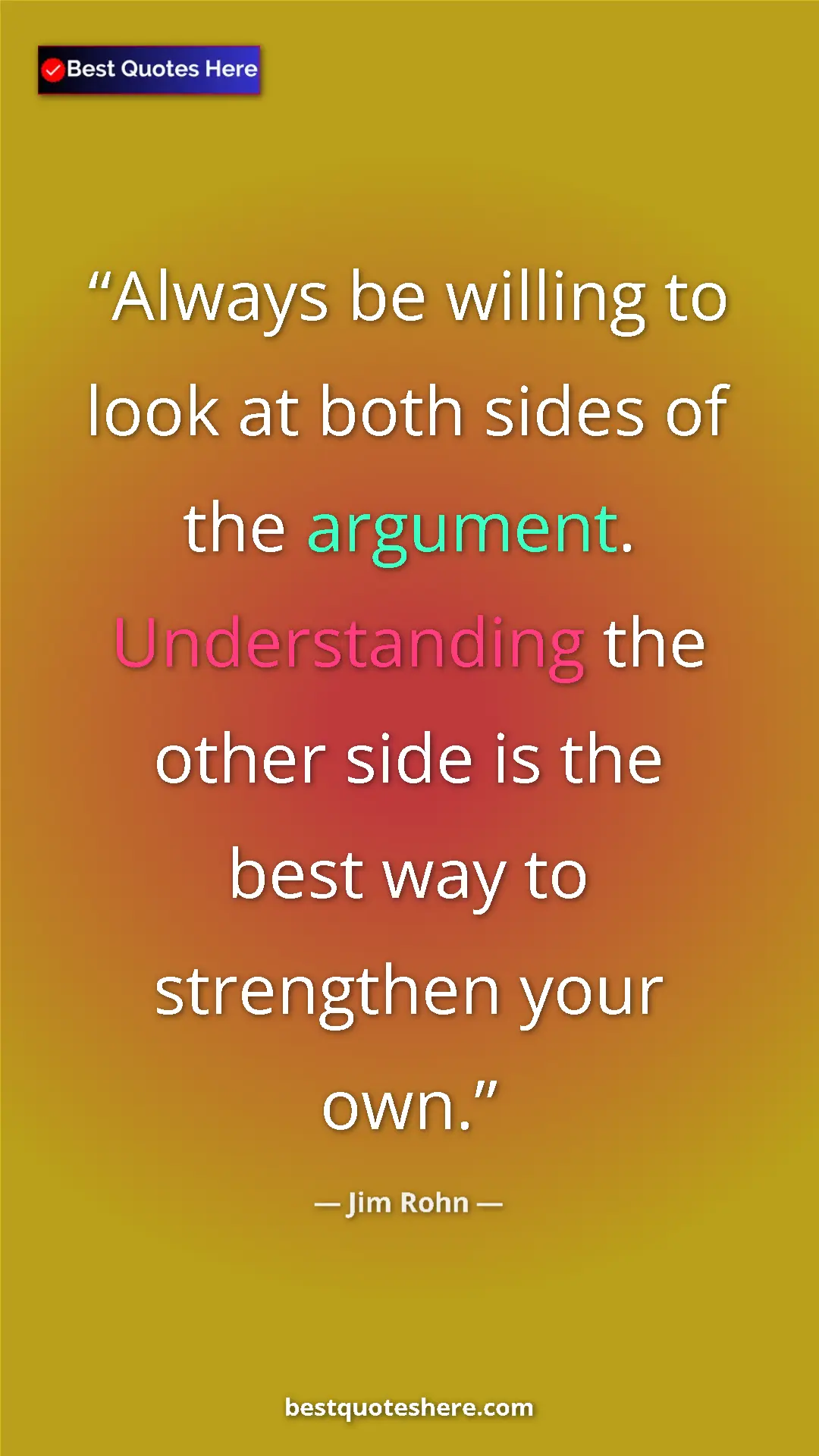 Pinterest quote poster by Jim Rohn: "Always be willing to look at both sides of the argument...."