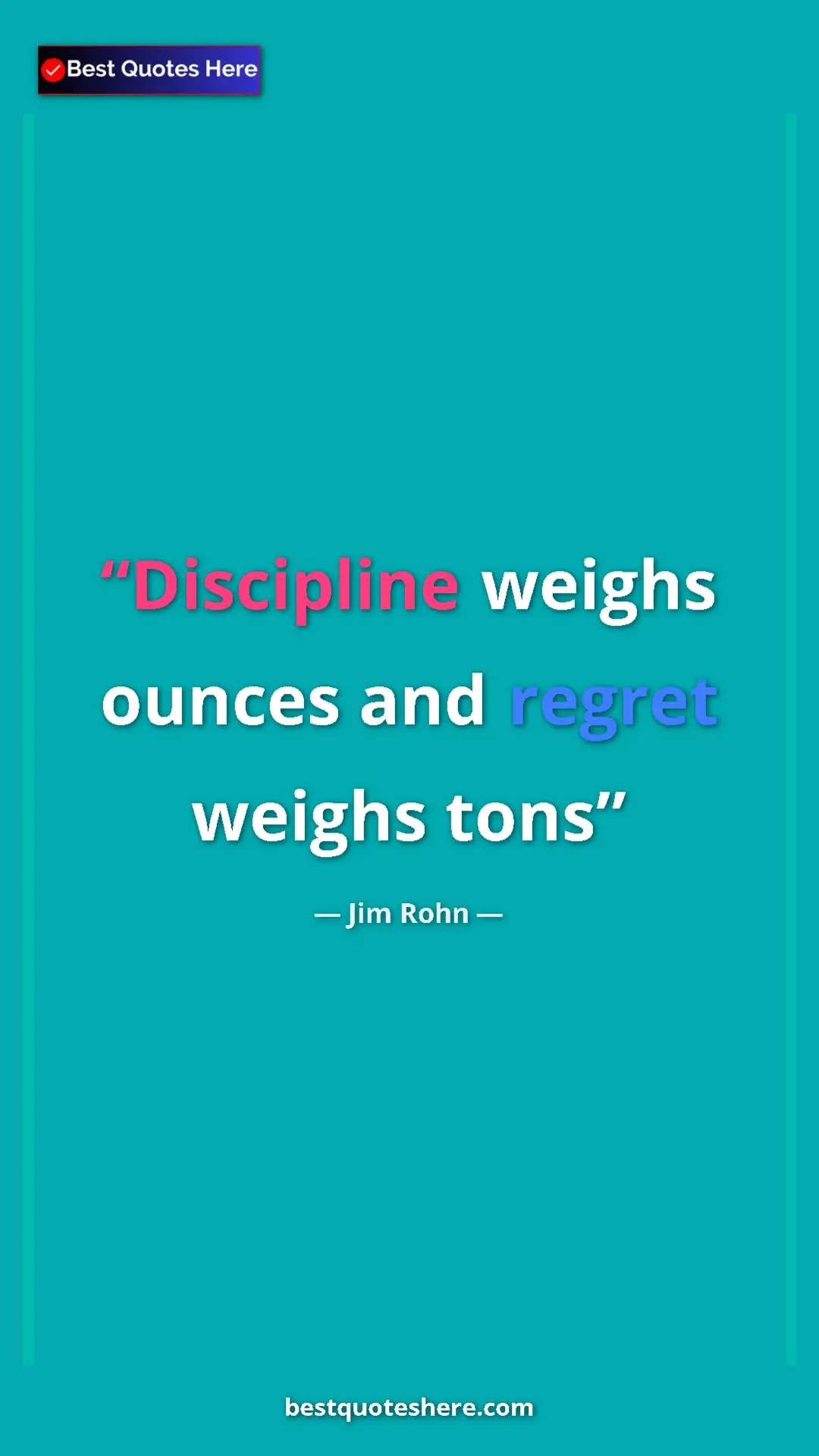 Pinterest quote poster by Jim Rohn: "Discipline weighs ounces and regret weighs tons"