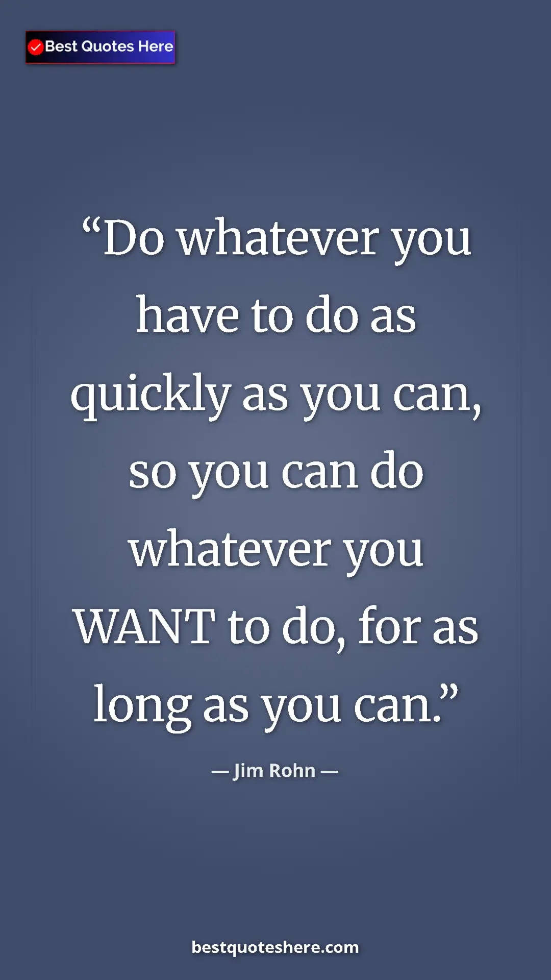Pinterest quote poster by Jim Rohn: "Do whatever you have to do as quickly as you can, so you..."