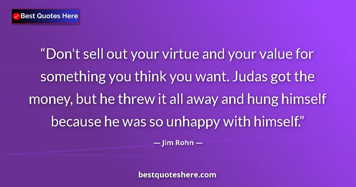 Jim Rohn quote: "Don't sell out your virtue and your value for something you..."
