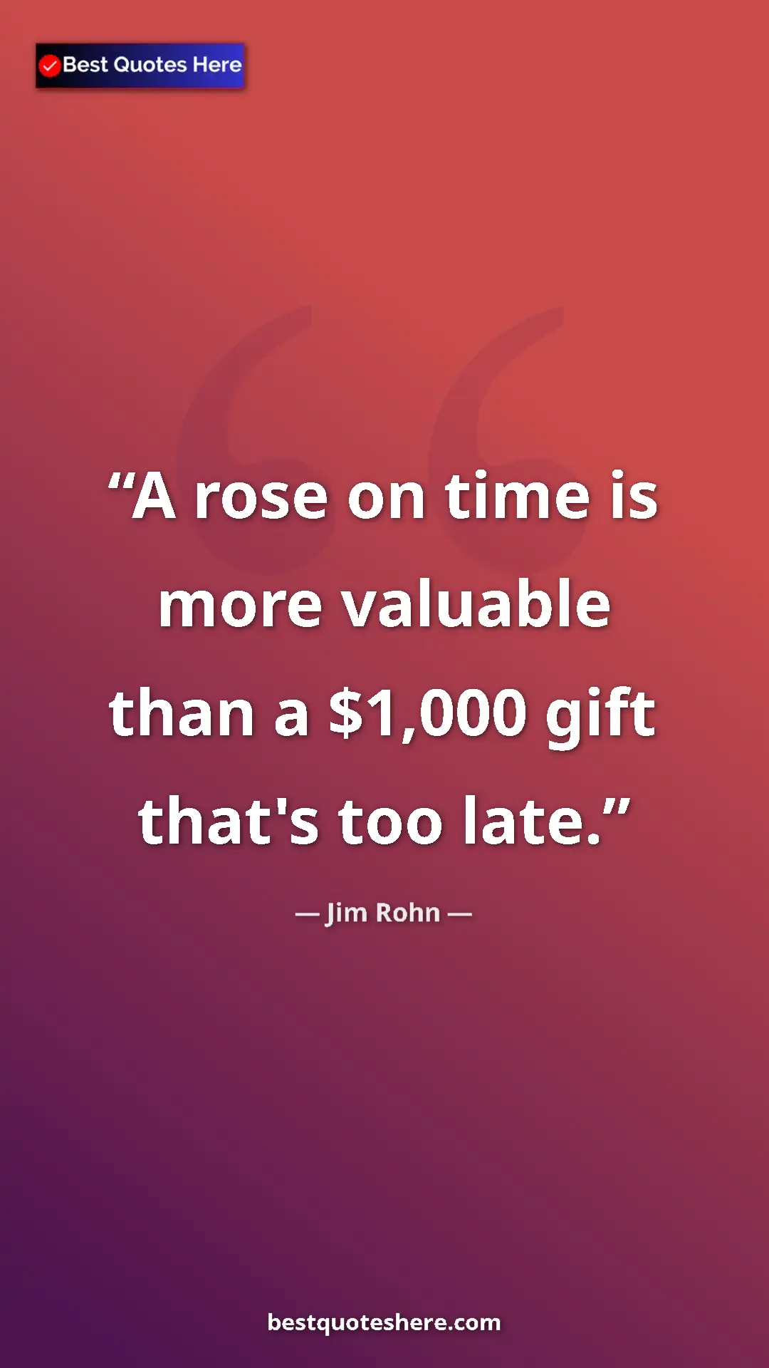 Pinterest quote poster by Jim Rohn: "A rose on time is more valuable than a $1,000 gift that's..."