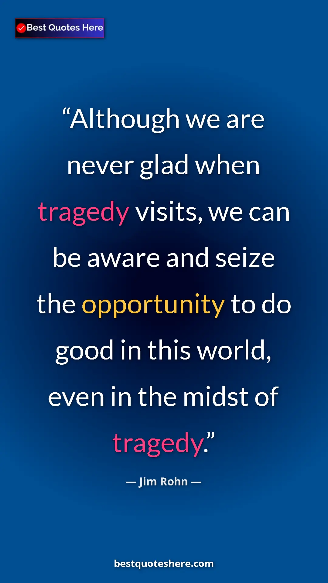 Pinterest quote poster by Jim Rohn: "Although we are never glad when tragedy visits, we can be..."