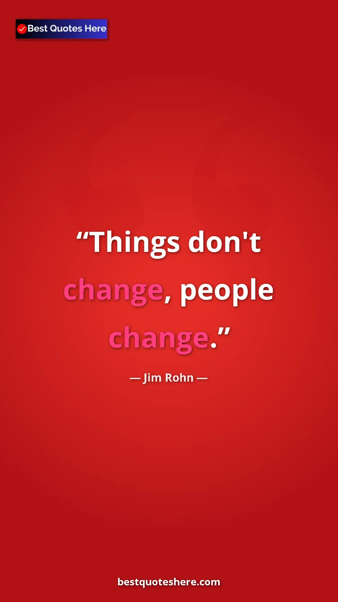 Pinterest quote poster by Jim Rohn: "Things don't change, people change."