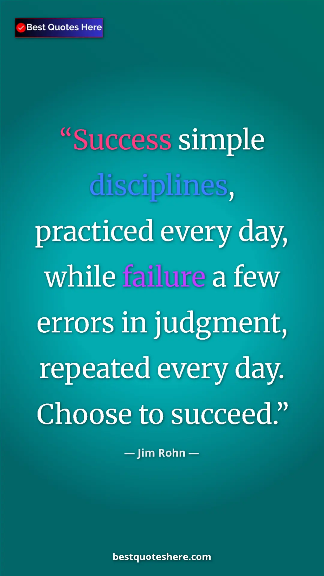 Pinterest quote poster by Jim Rohn: "Success simple disciplines, practiced every day, while..."