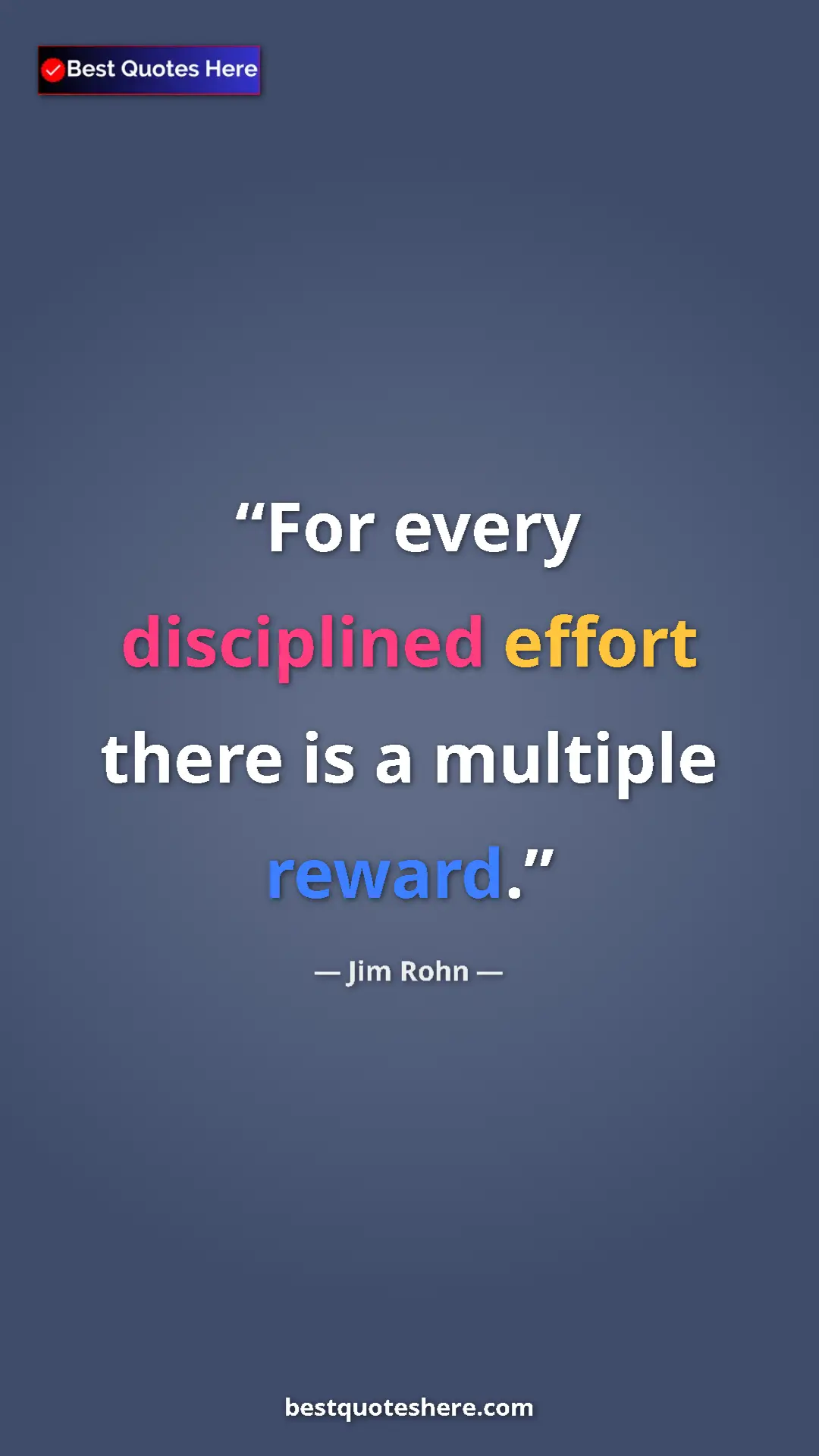 Pinterest quote poster by Jim Rohn: "For every disciplined effort there is a multiple reward."