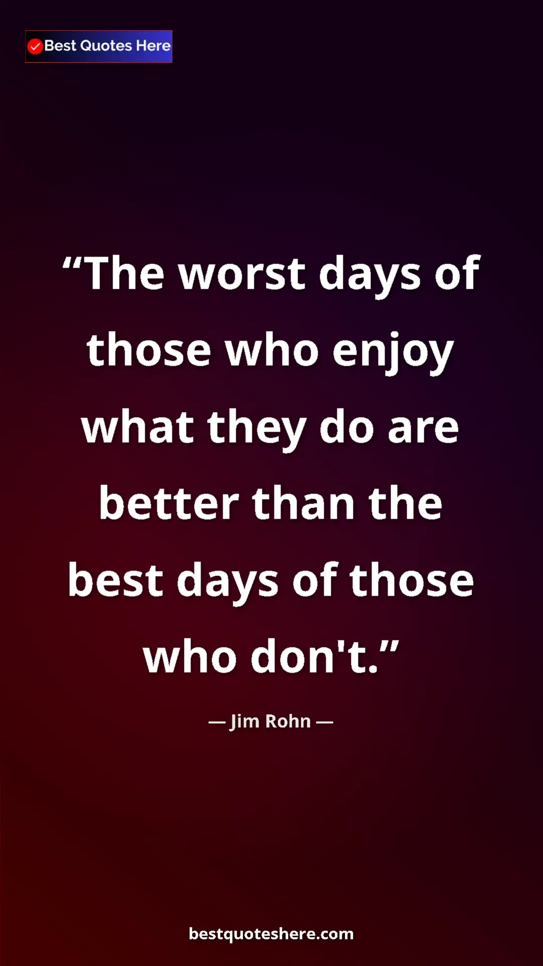 Pinterest quote poster by Jim Rohn: "The worst days of those who enjoy what they do are better..."