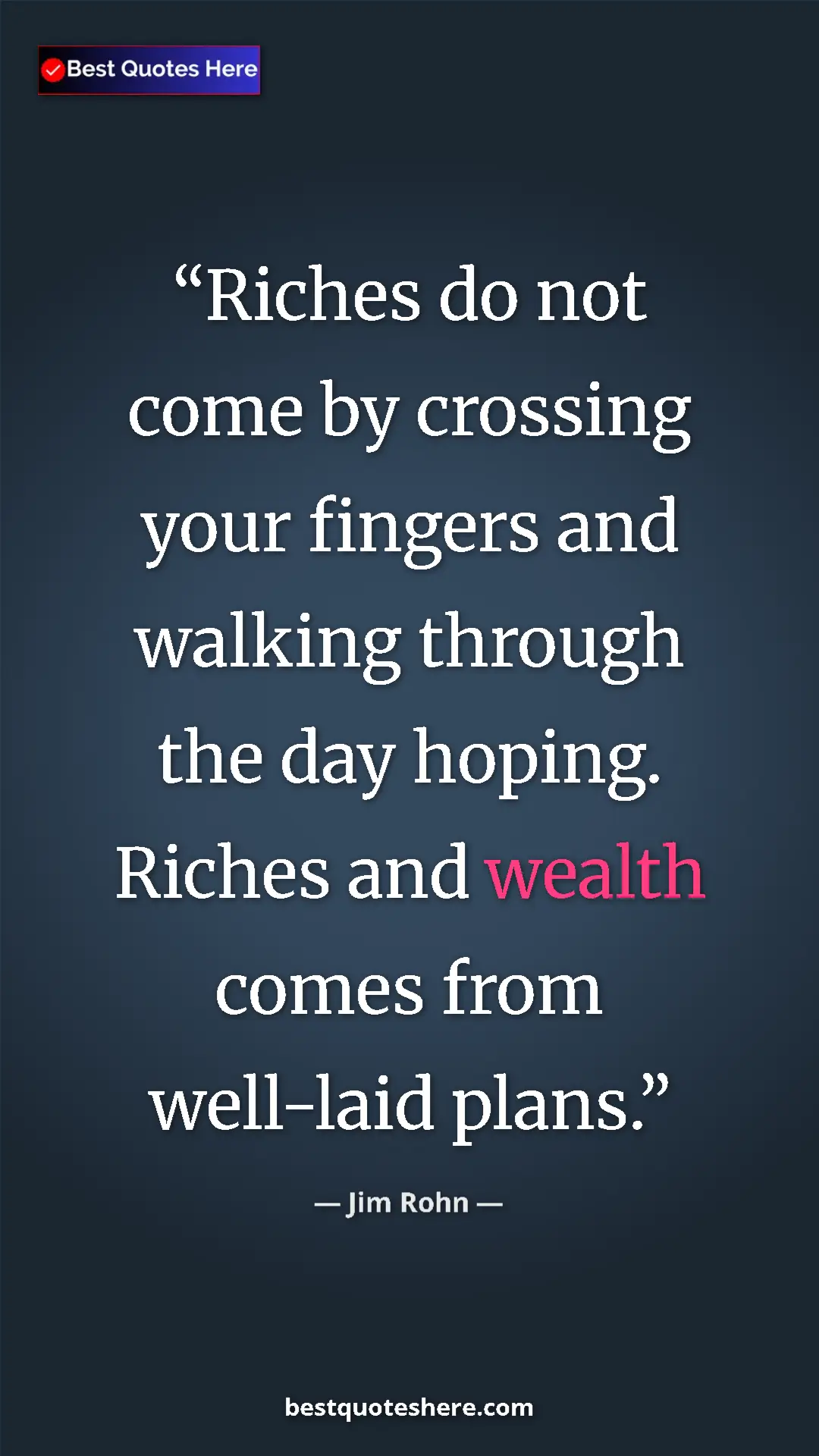 Pinterest quote poster by Jim Rohn: "Riches do not come by crossing your fingers and walking..."