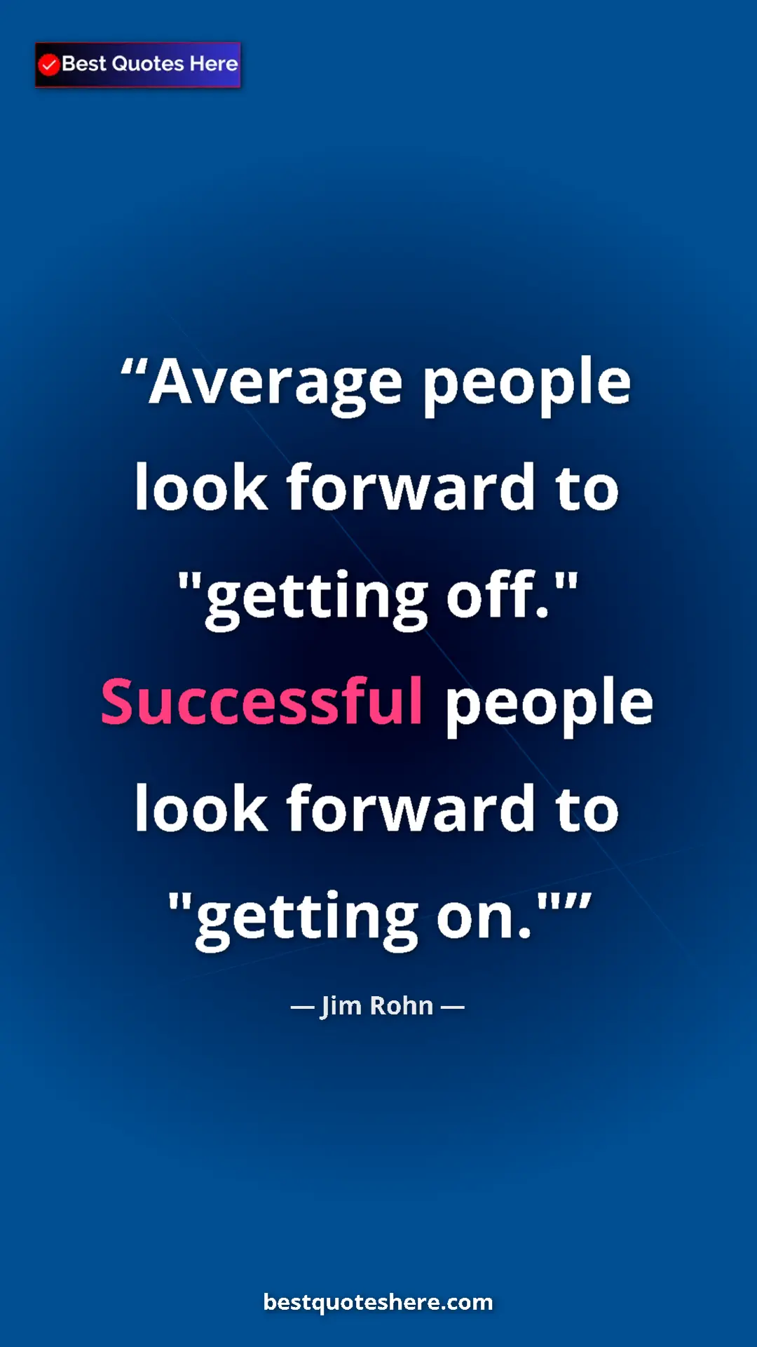Pinterest quote poster by Jim Rohn: "Average people look forward to "getting off." Successful..."