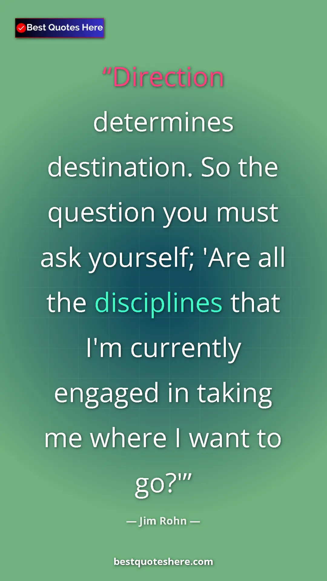 Pinterest quote poster by Jim Rohn: "Direction determines destination. So the question you must..."