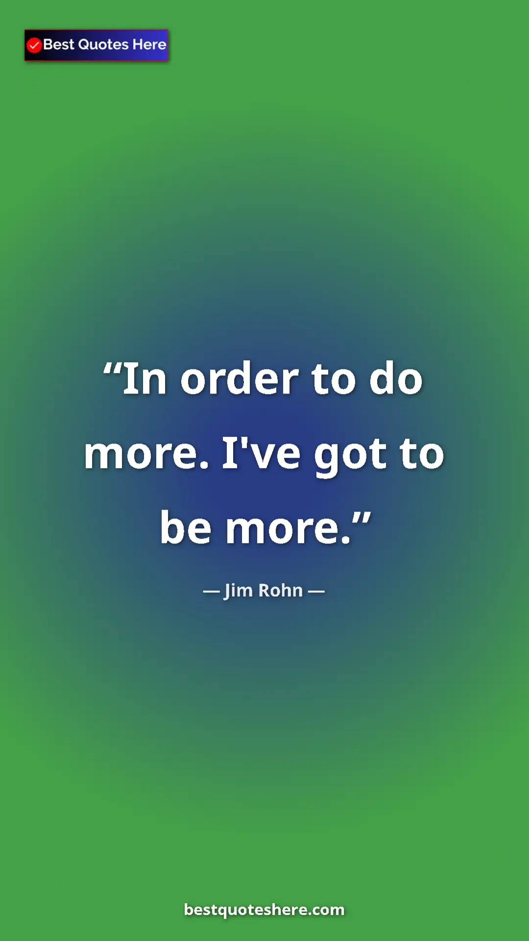 Pinterest quote poster by Jim Rohn: "In order to do more. I've got to be more."