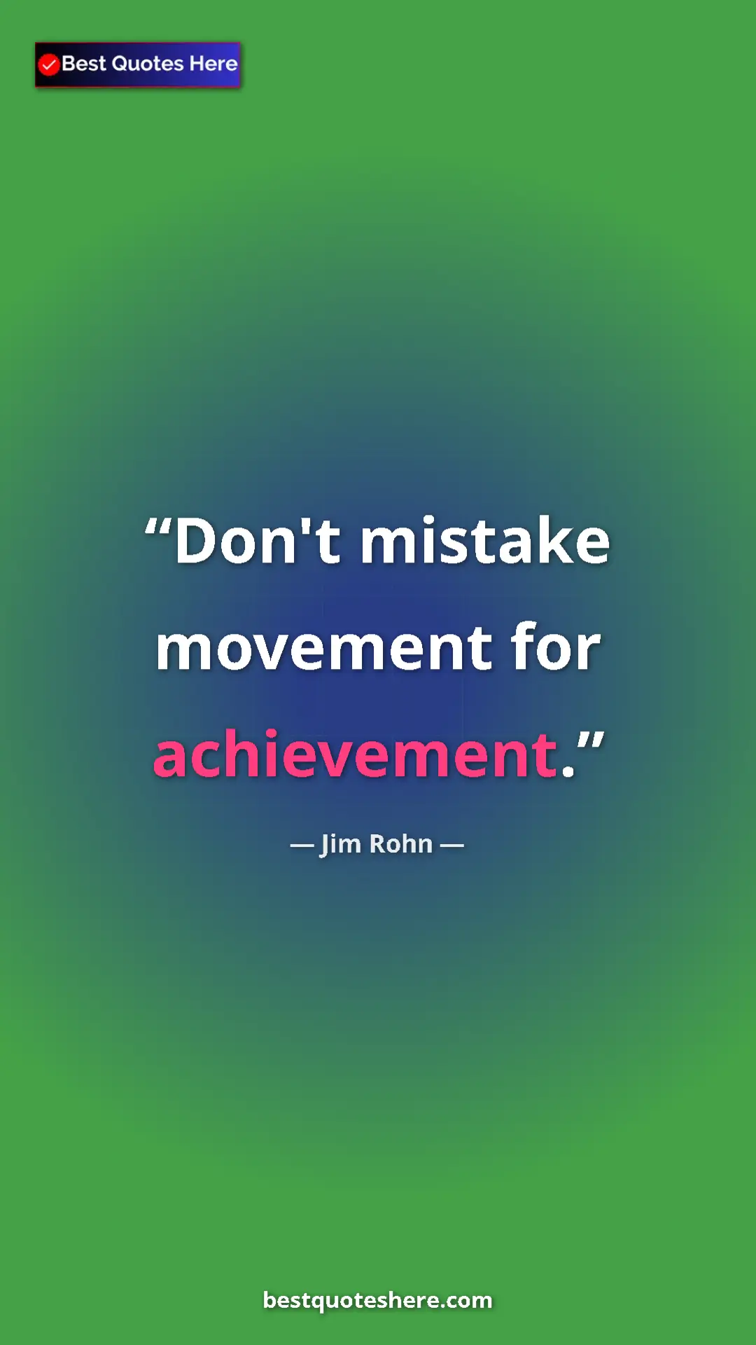 Pinterest quote poster by Jim Rohn: "Don't mistake movement for achievement."