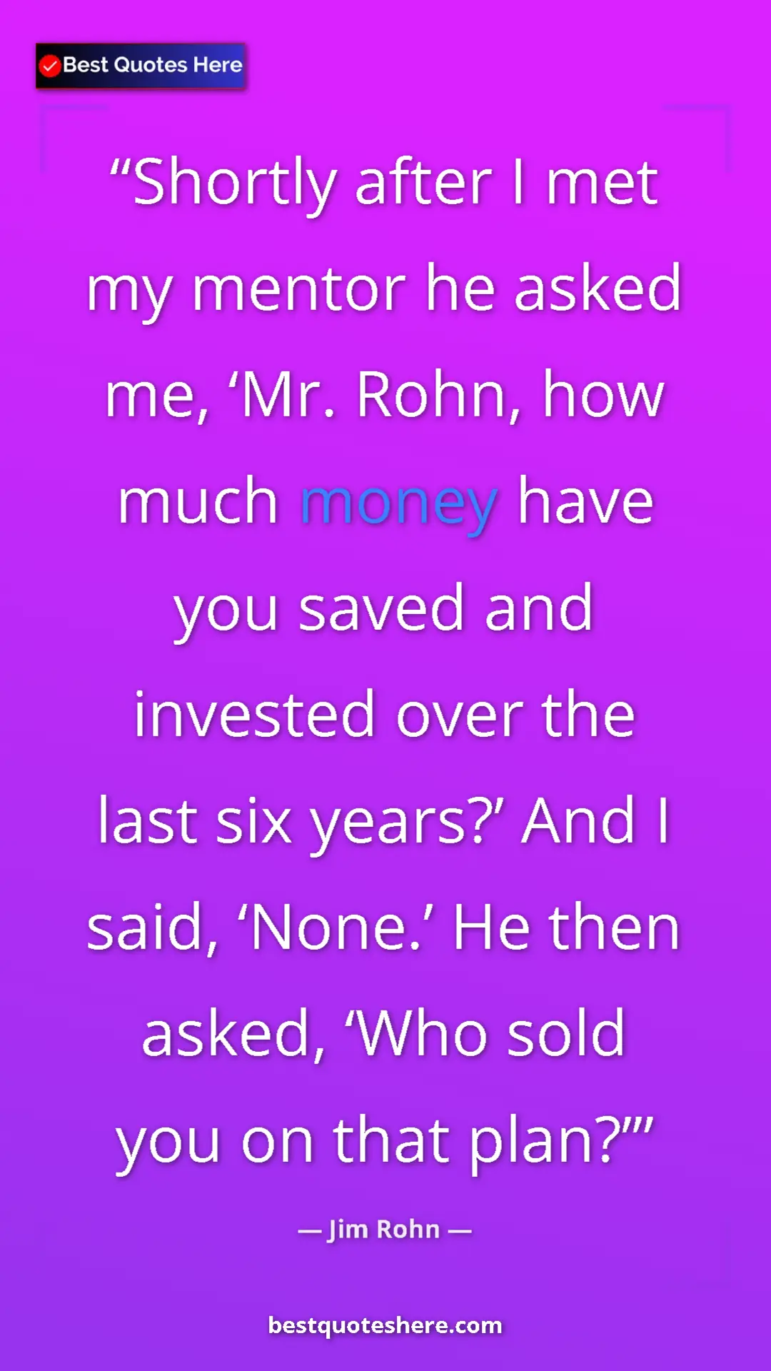 Pinterest quote poster by Jim Rohn: "Shortly after I met my mentor he asked me, ‘Mr. Rohn, how..."