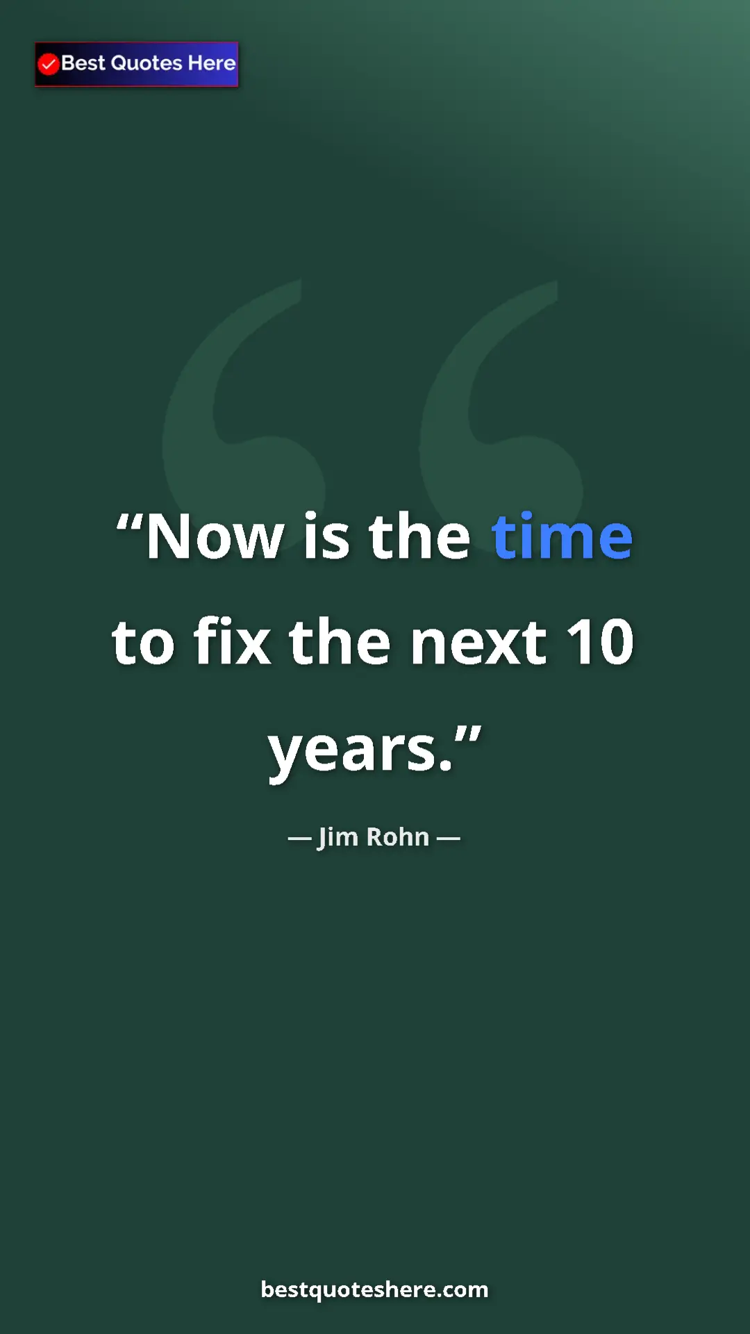 Pinterest quote poster by Jim Rohn: "Now is the time to fix the next 10 years."