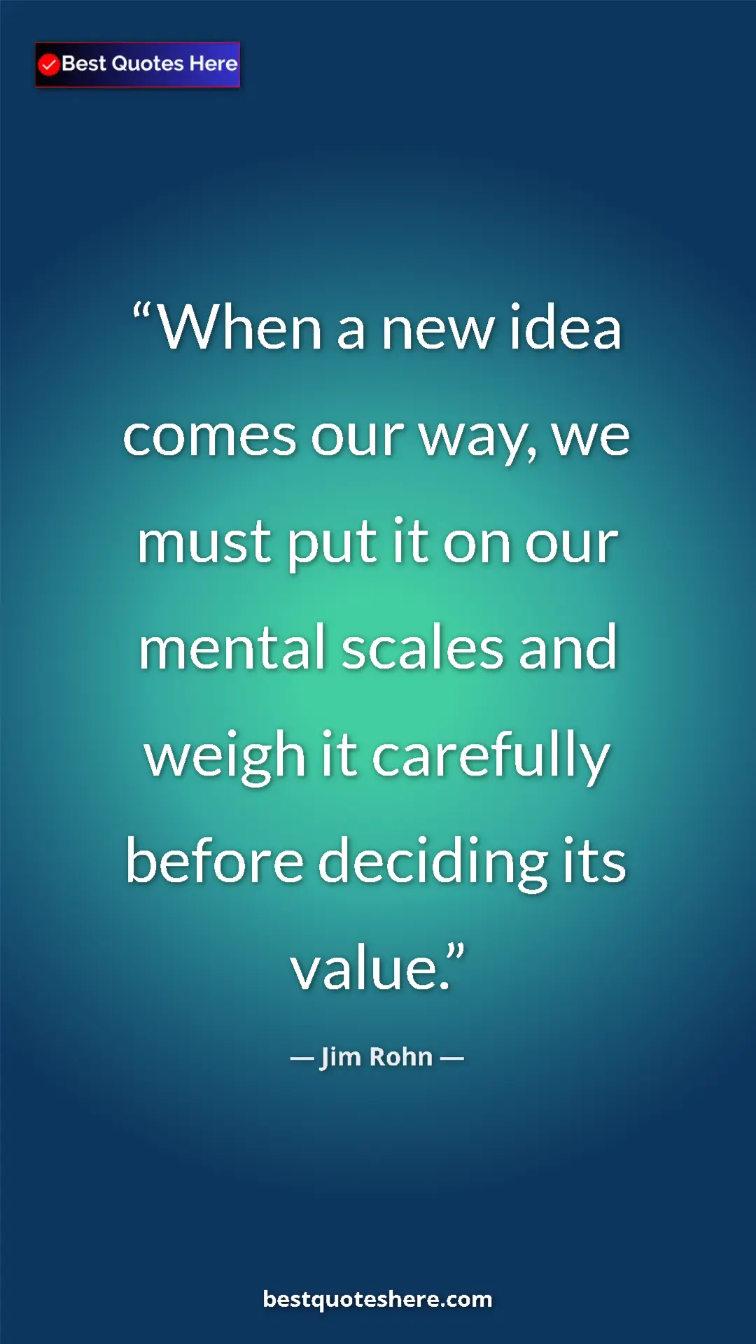 Pinterest quote poster by Jim Rohn: "When a new idea comes our way, we must put it on our mental..."