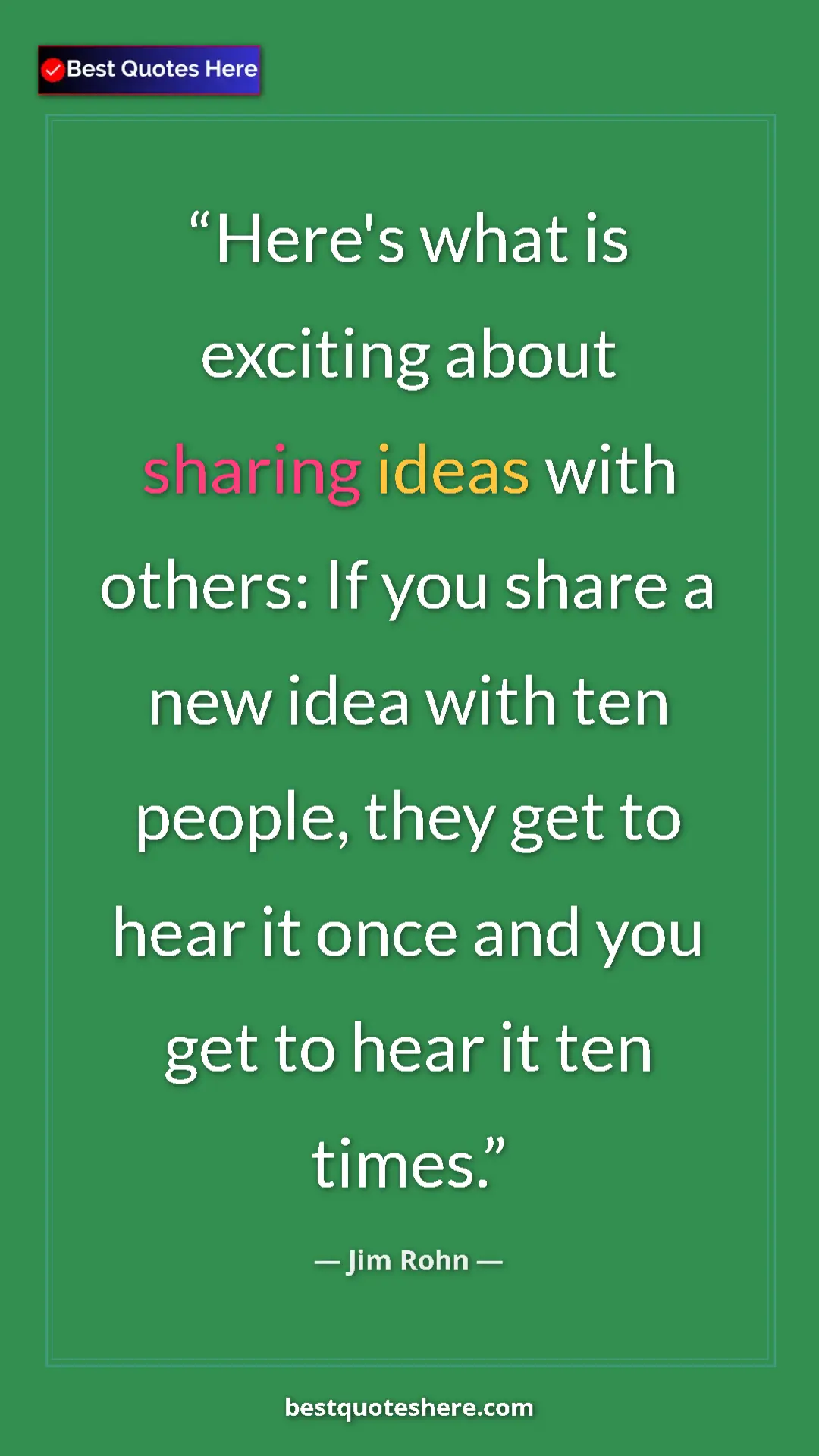 Pinterest quote poster by Jim Rohn: "Here's what is exciting about sharing ideas with others: If..."