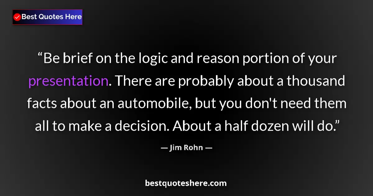 Quote by Jim Rohn: Be brief on the logic and reason portion of your p
