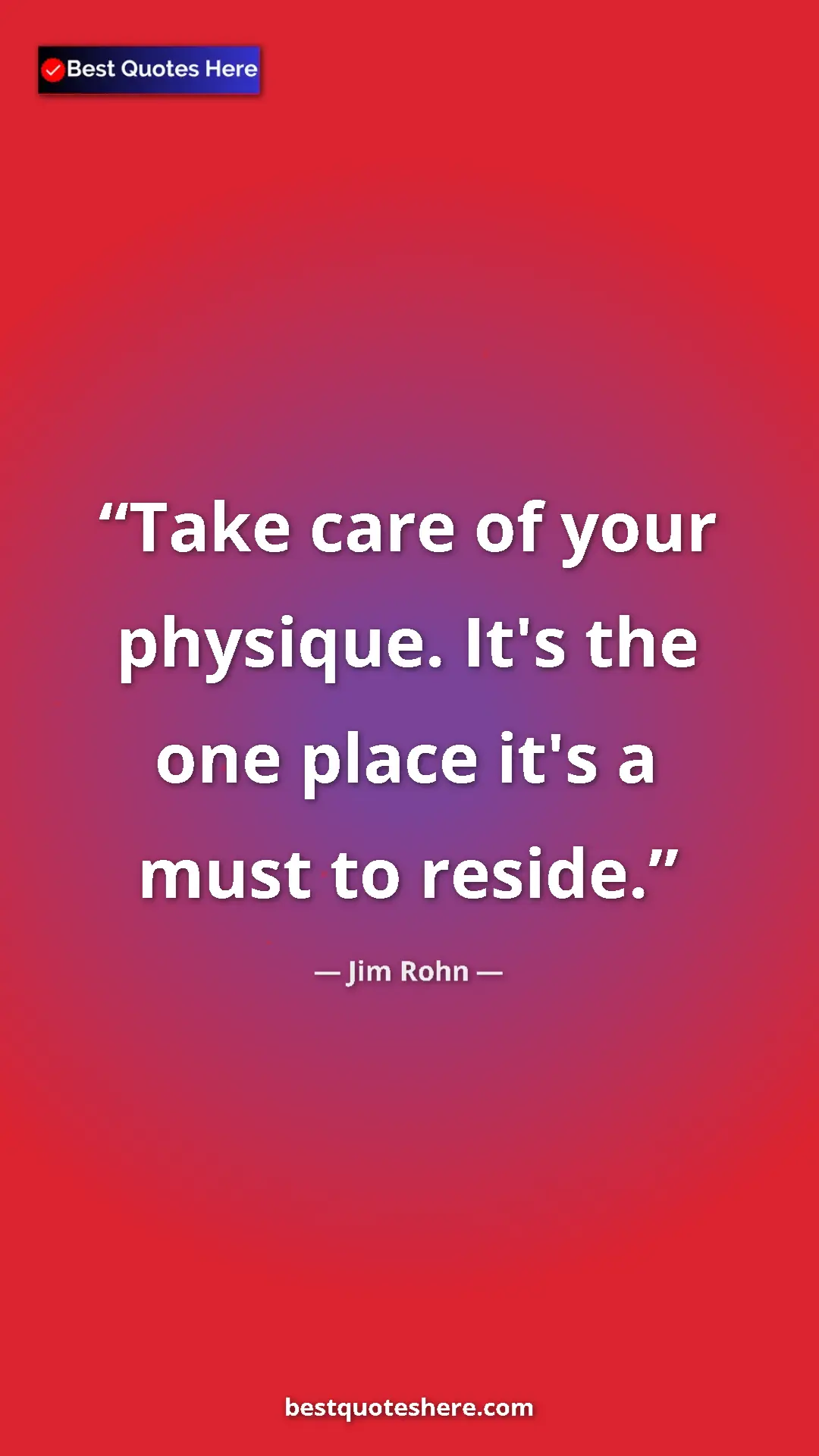 Pinterest quote poster by Jim Rohn: "Take care of your physique. It's the one place it's a must..."