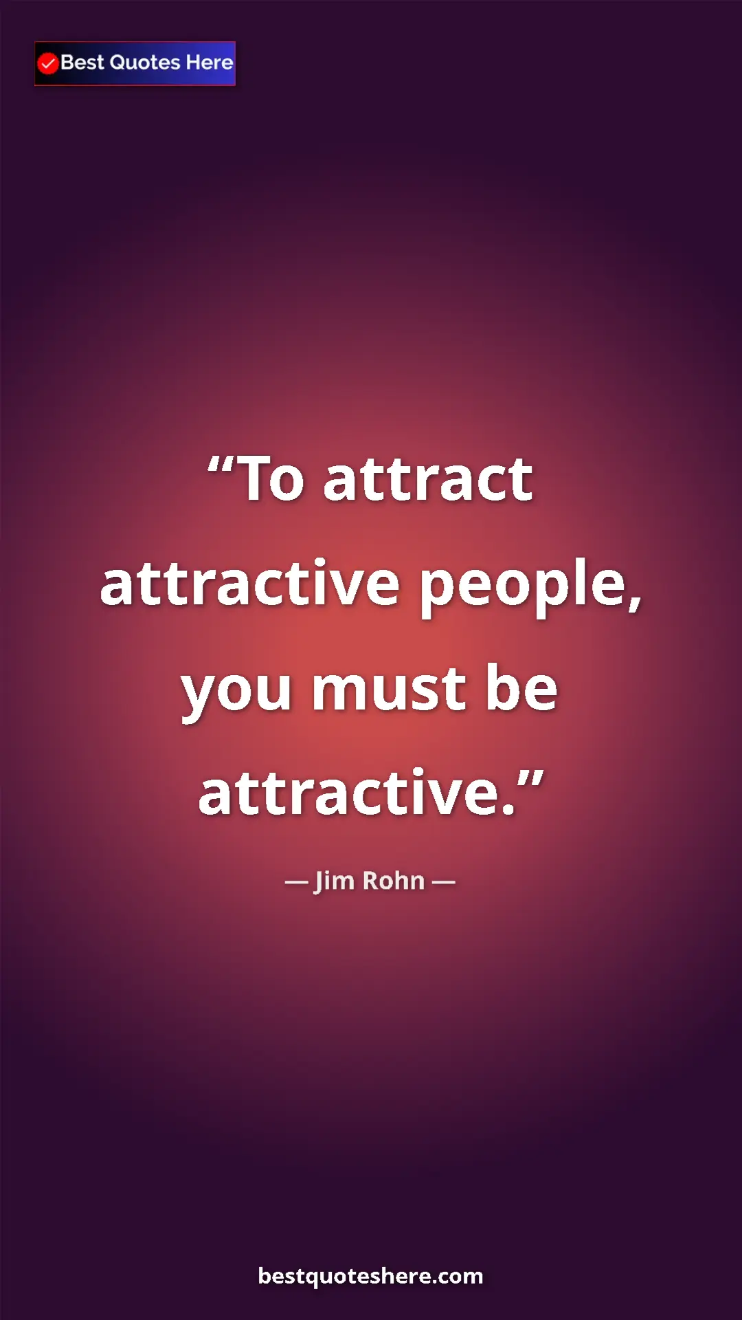 Pinterest quote poster by Jim Rohn: "To attract attractive people, you must be attractive."