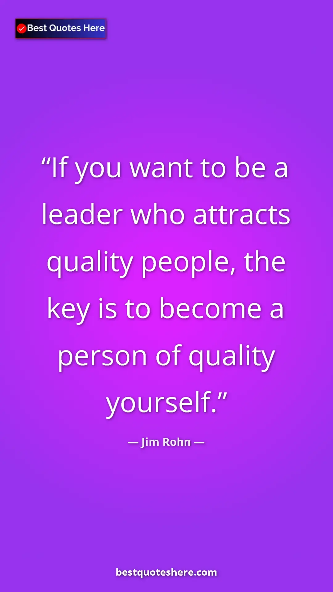 Pinterest quote poster by Jim Rohn: "If you want to be a leader who attracts quality people, the..."