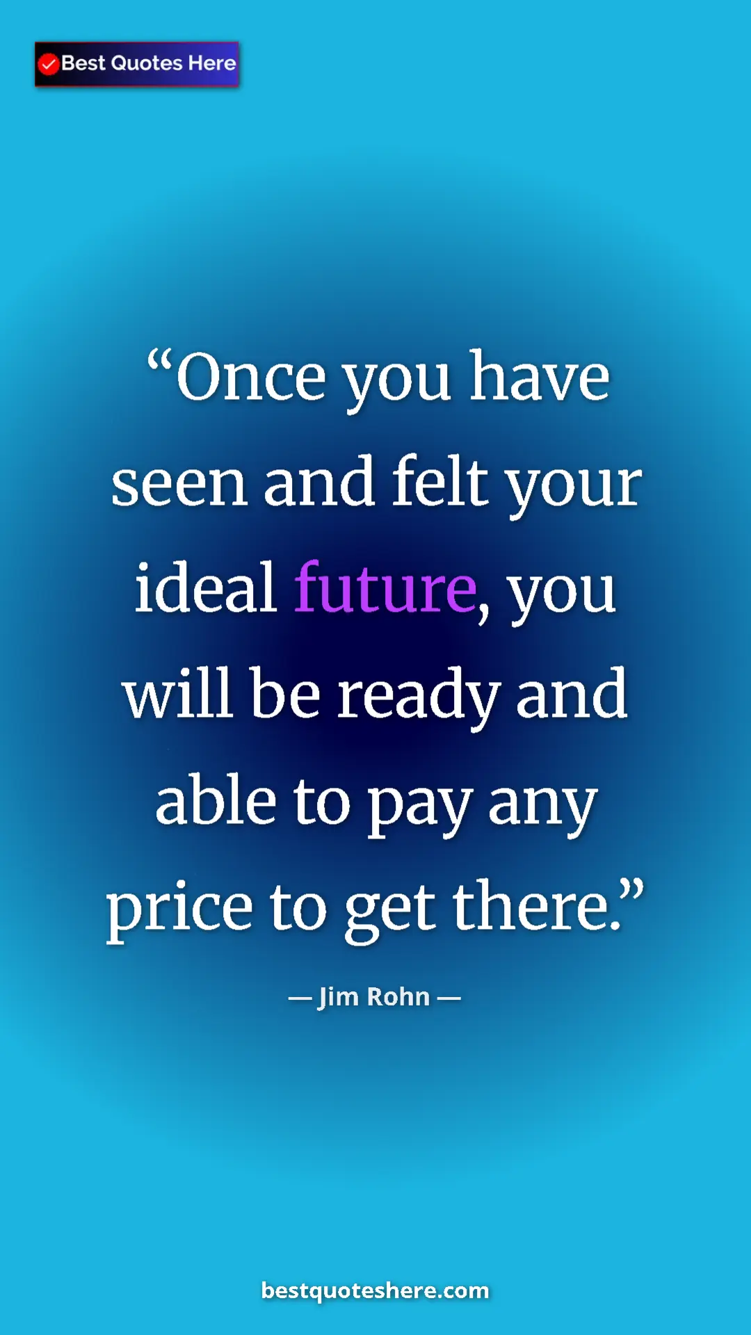 Pinterest quote poster by Jim Rohn: "Once you have seen and felt your ideal future, you will be..."