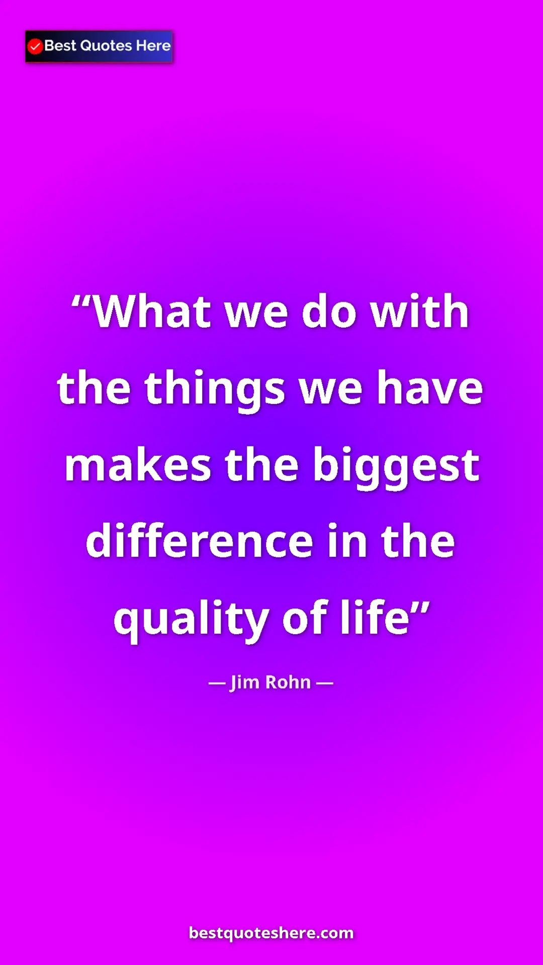 Pinterest quote poster by Jim Rohn: "What we do with the things we have makes the biggest..."