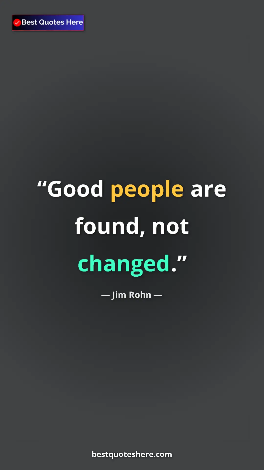 Pinterest quote poster by Jim Rohn: "Good people are found, not changed."