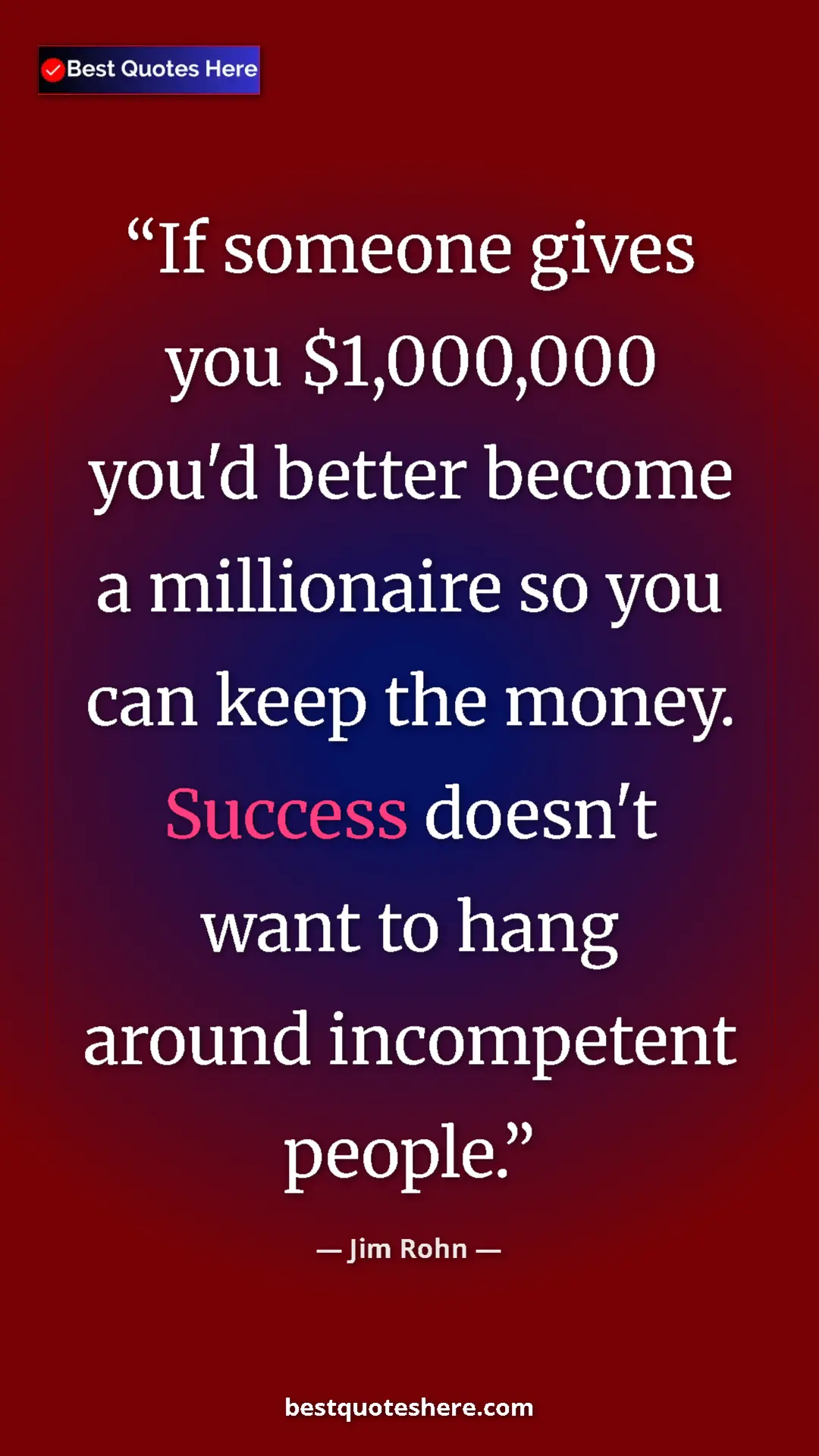 Pinterest quote poster by Jim Rohn: "If someone gives you $1,000,000 you'd better become a..."