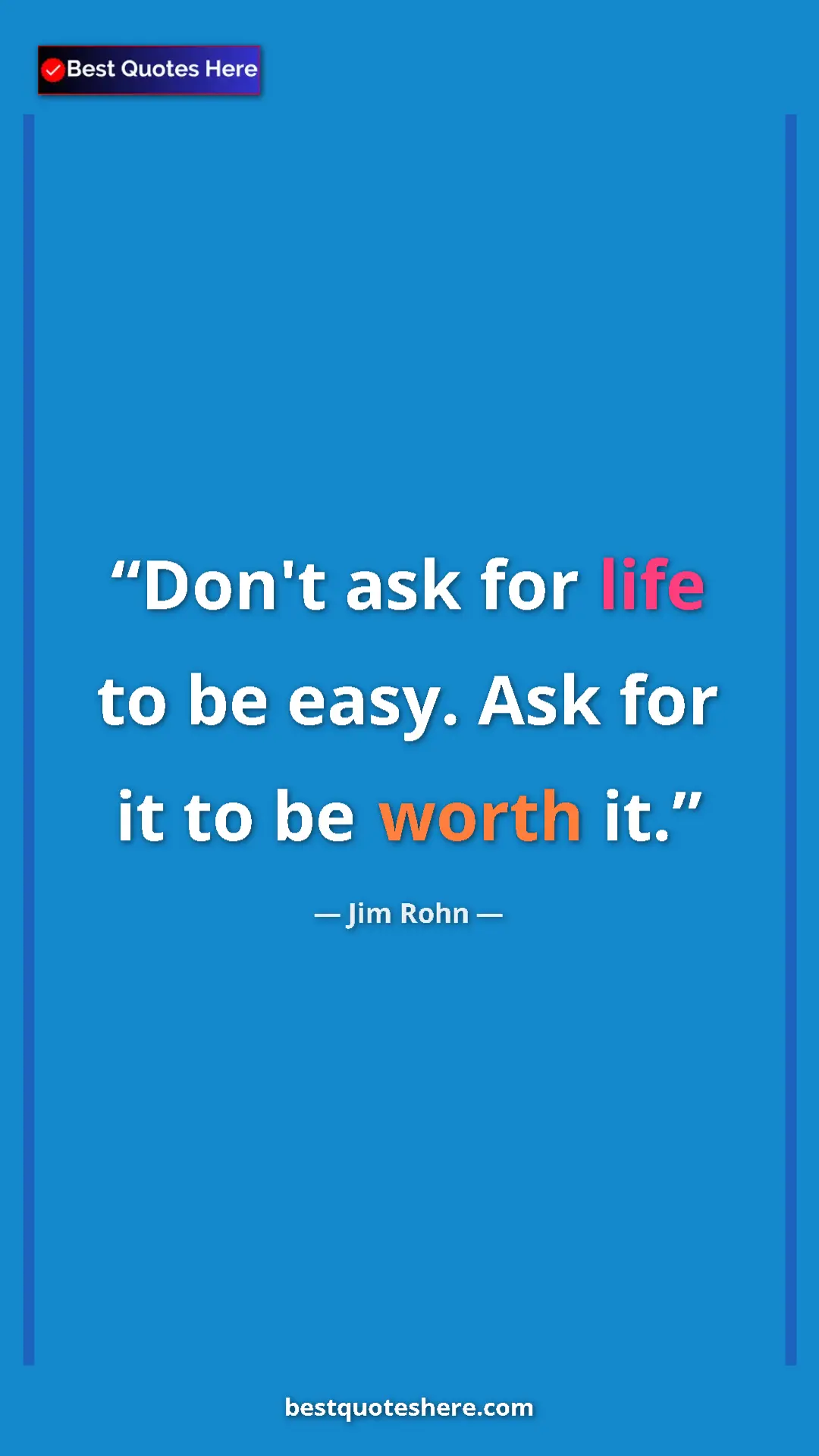 Pinterest quote poster by Jim Rohn: "Don't ask for life to be easy. Ask for it to be worth it."