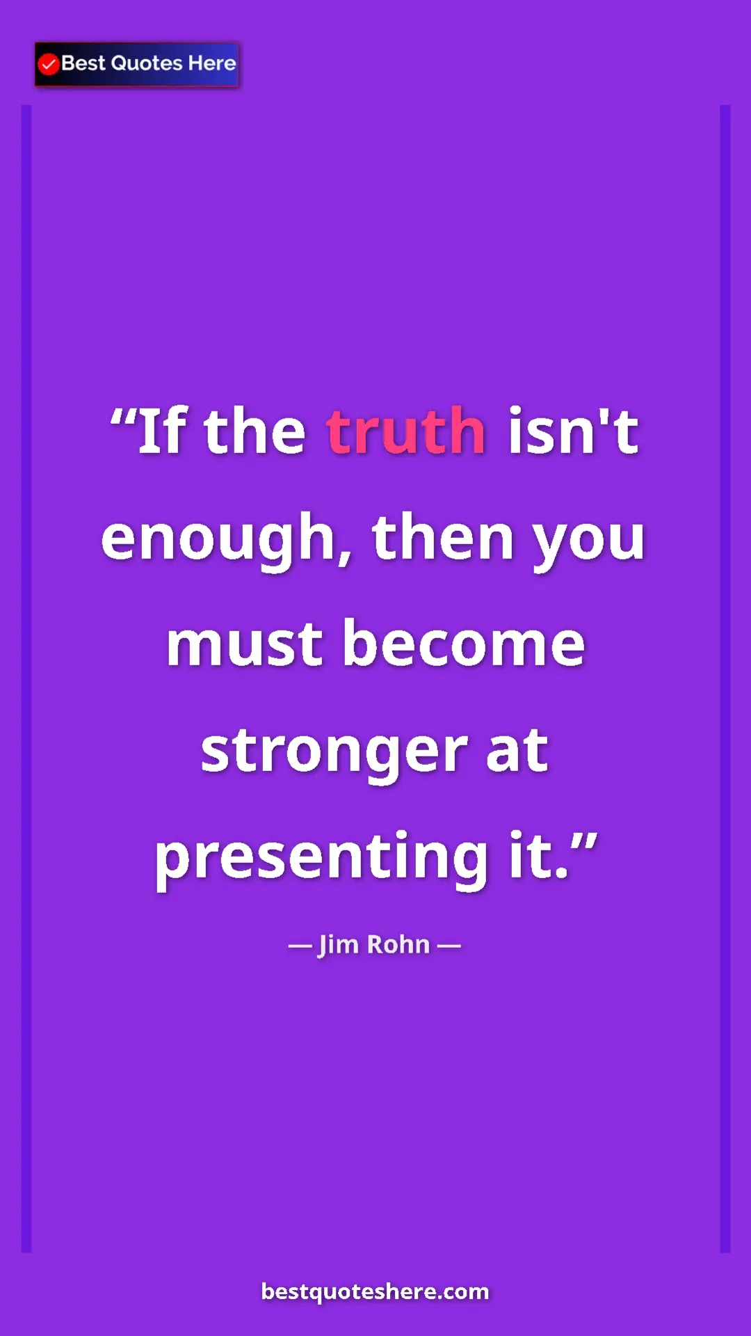 Pinterest quote poster by Jim Rohn: "If the truth isn't enough, then you must become stronger at..."