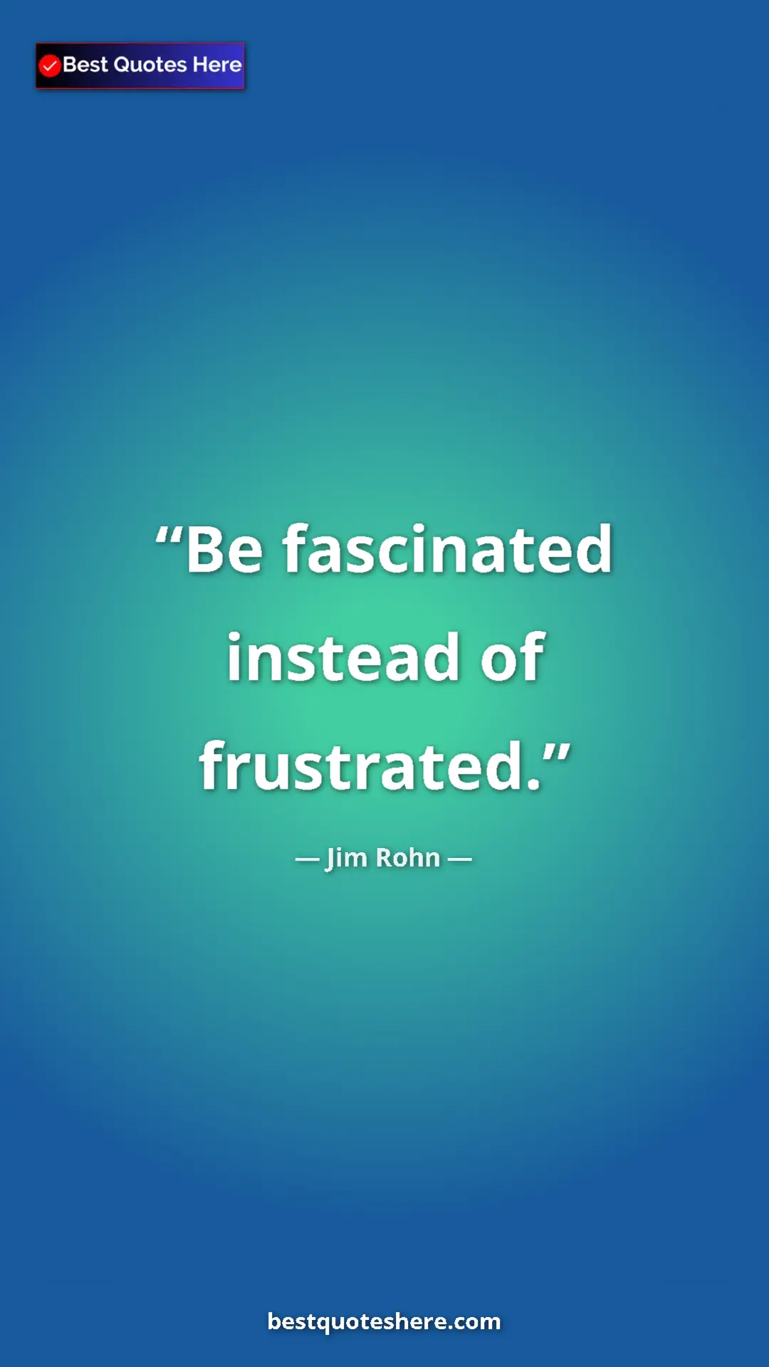 Pinterest quote poster by Jim Rohn: "Be fascinated instead of frustrated."