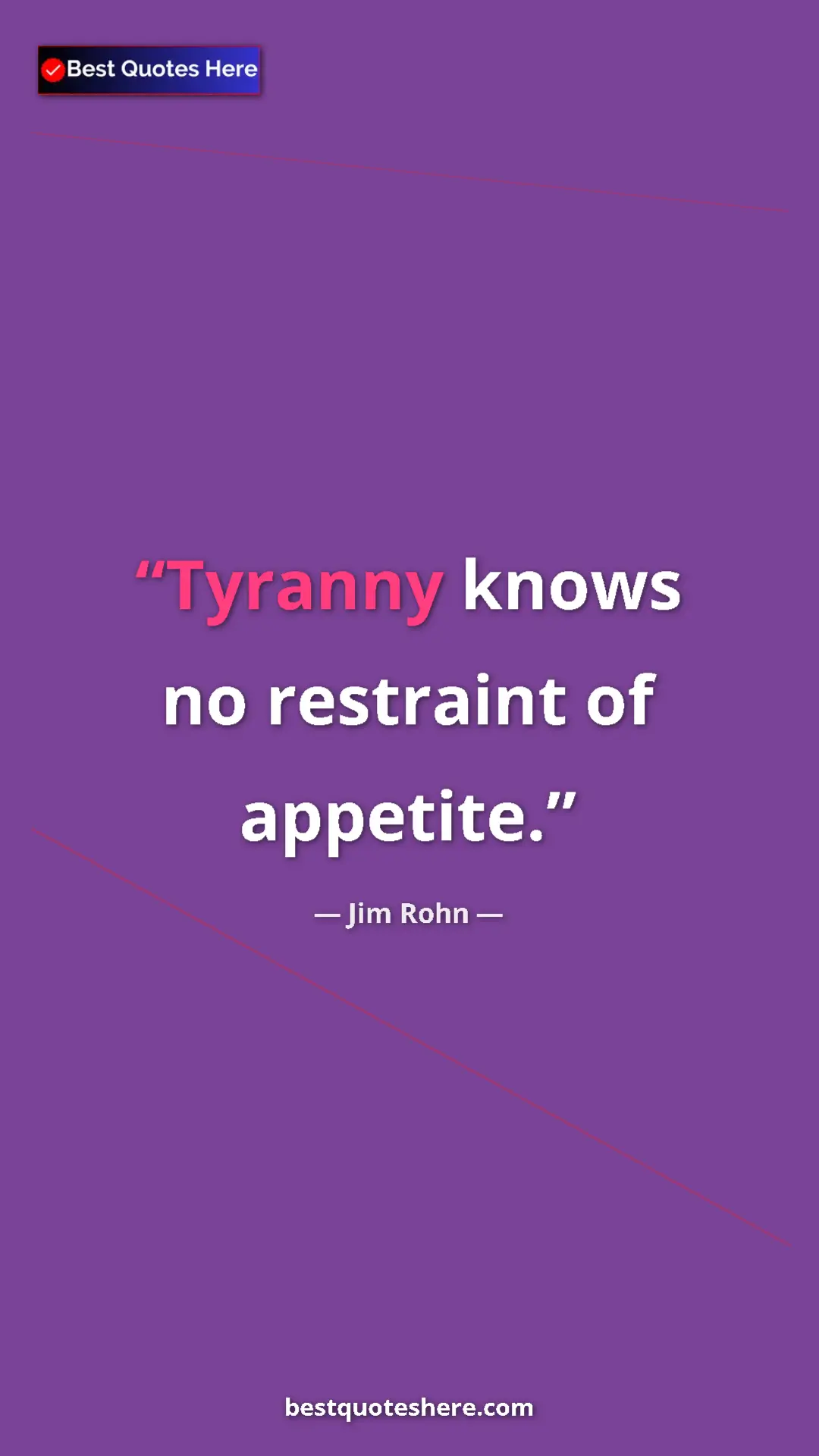 Pinterest quote poster by Jim Rohn: "Tyranny knows no restraint of appetite."