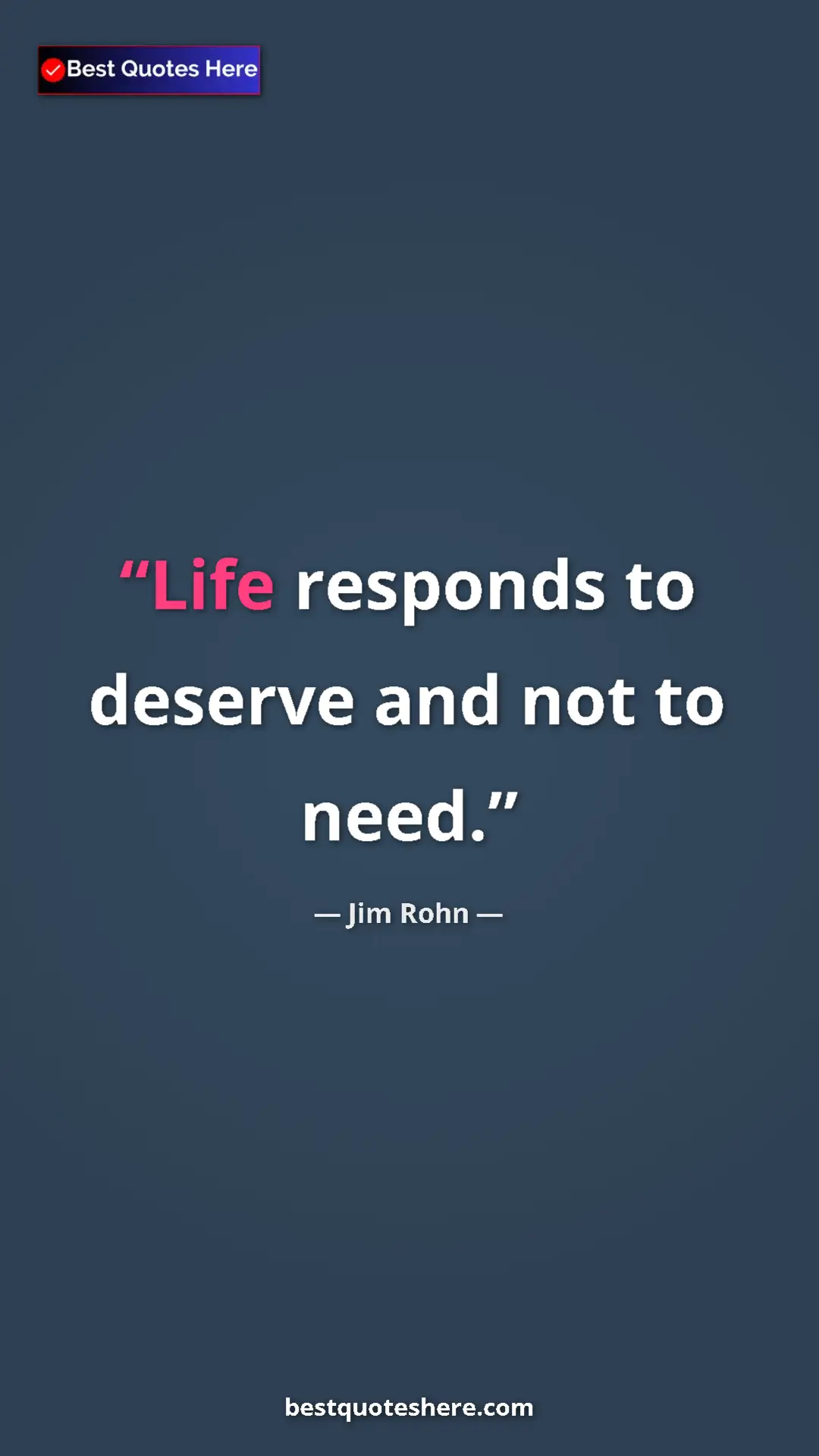Pinterest quote poster by Jim Rohn: "Life responds to deserve and not to need."