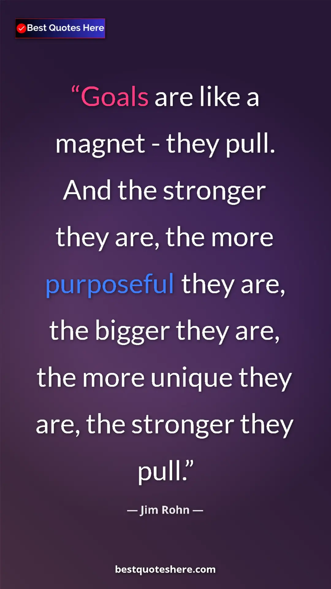 Pinterest quote poster by Jim Rohn: "Goals are like a magnet - they pull. And the stronger they..."