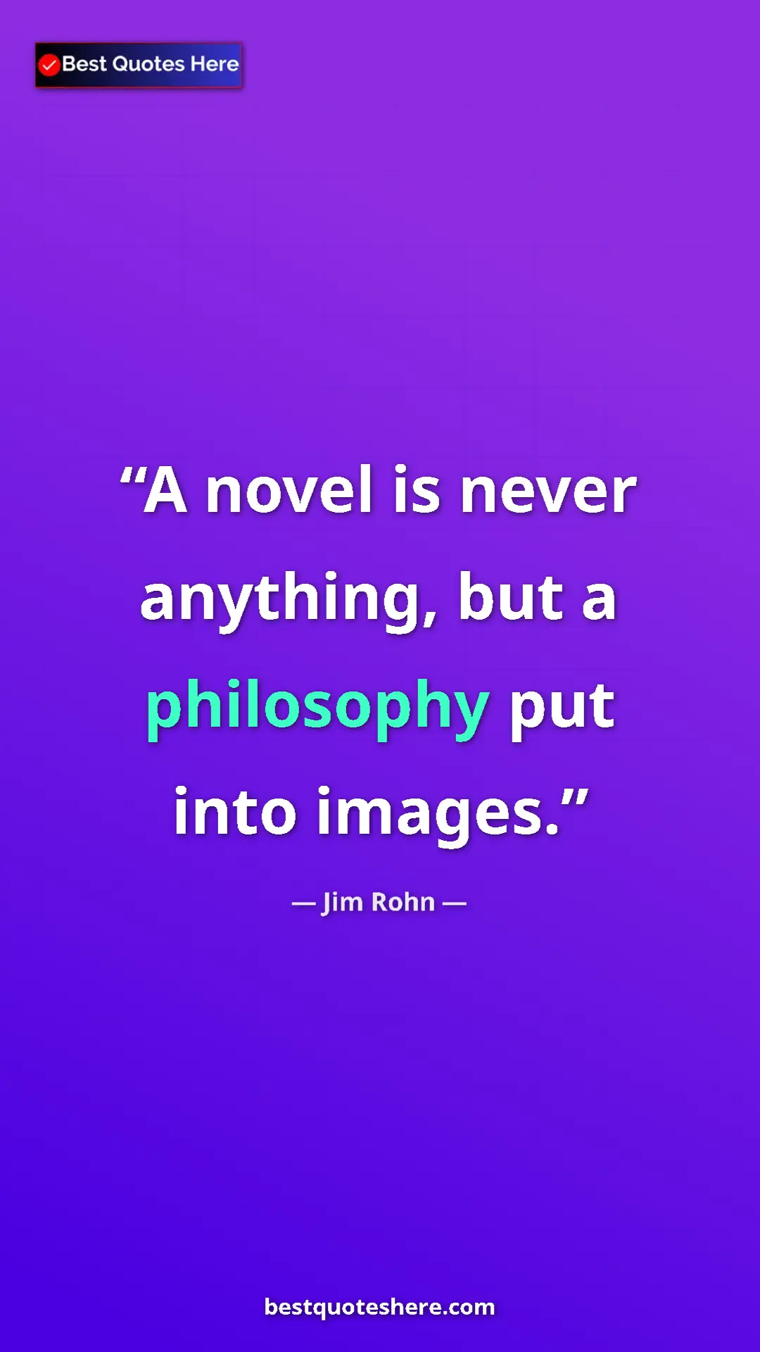 Pinterest quote poster by Jim Rohn: "A novel is never anything, but a philosophy put into images."