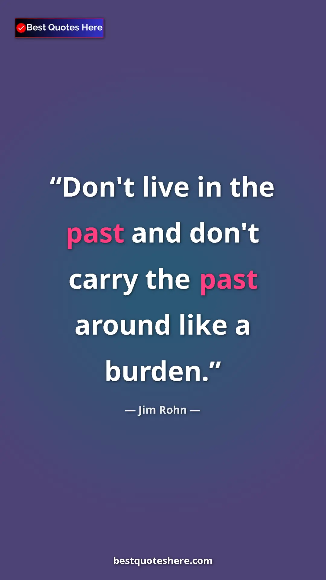 Pinterest quote poster by Jim Rohn: "Don't live in the past and don't carry the past around like..."