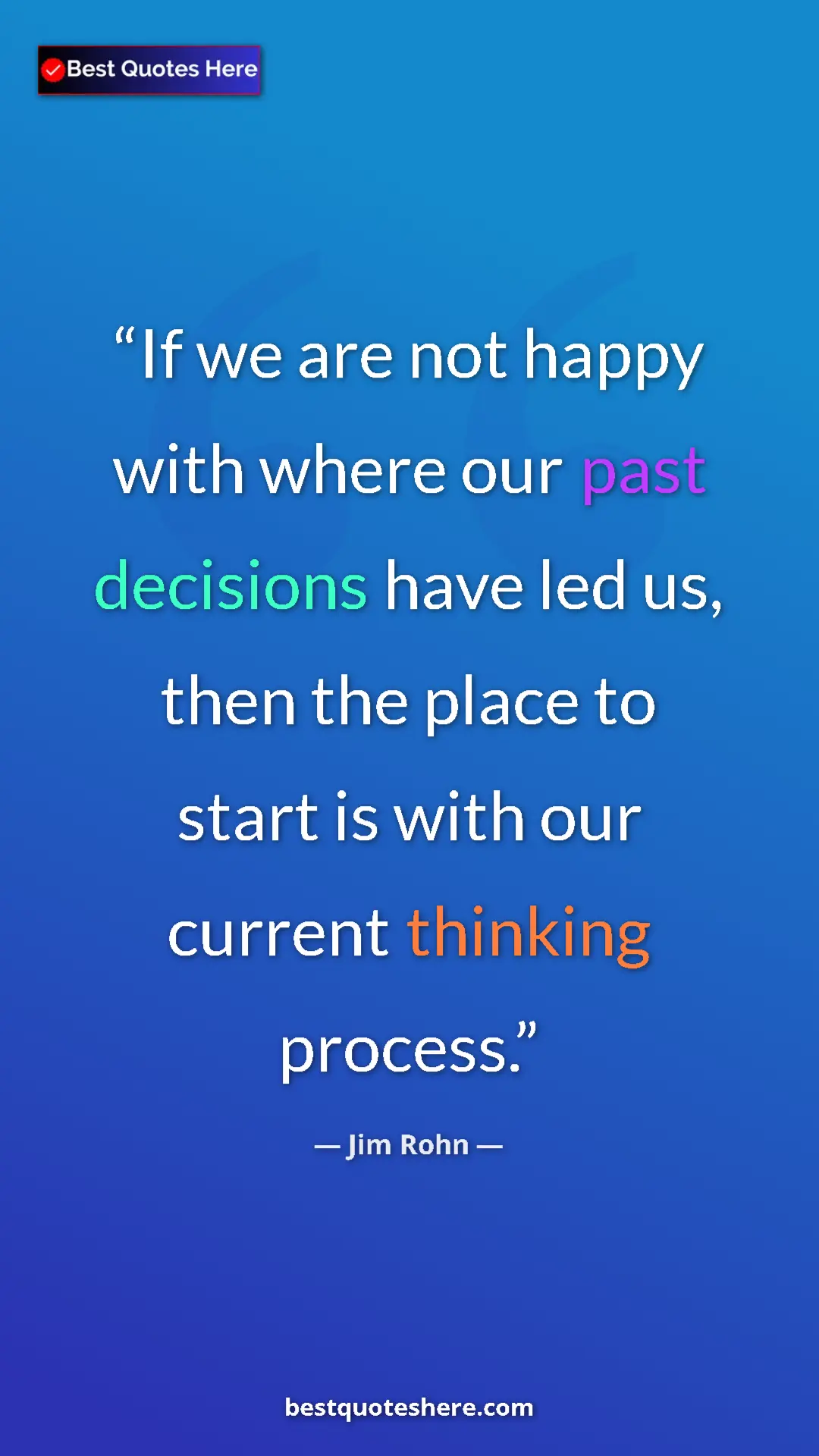 Pinterest quote poster by Jim Rohn: "If we are not happy with where our past decisions have led..."